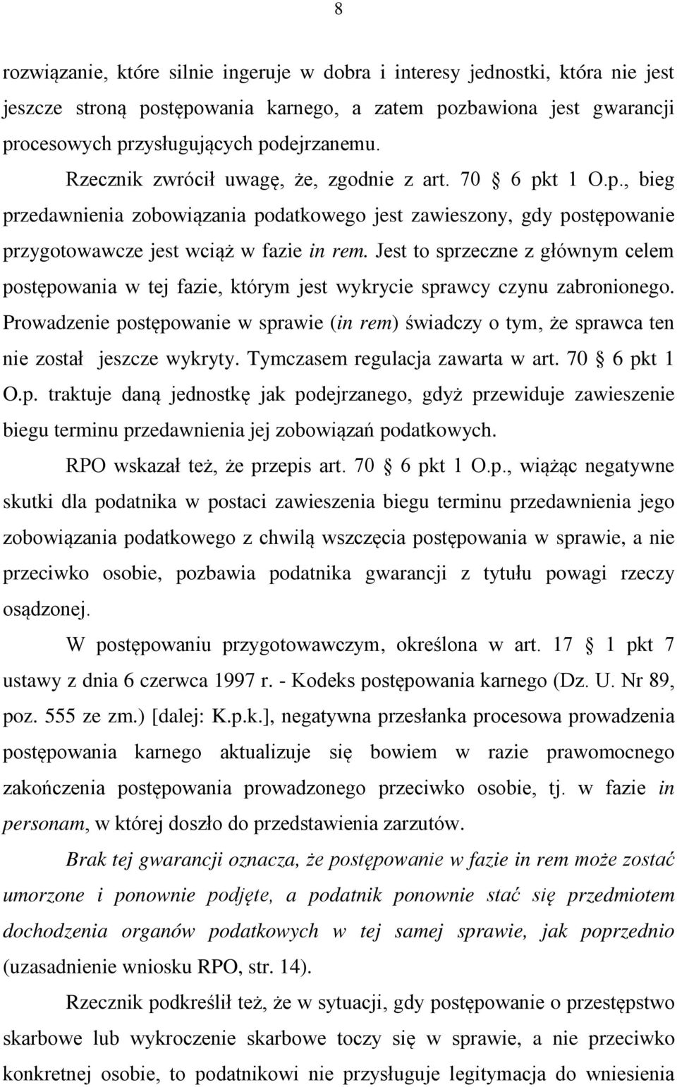 Jest to sprzeczne z głównym celem postępowania w tej fazie, którym jest wykrycie sprawcy czynu zabronionego.