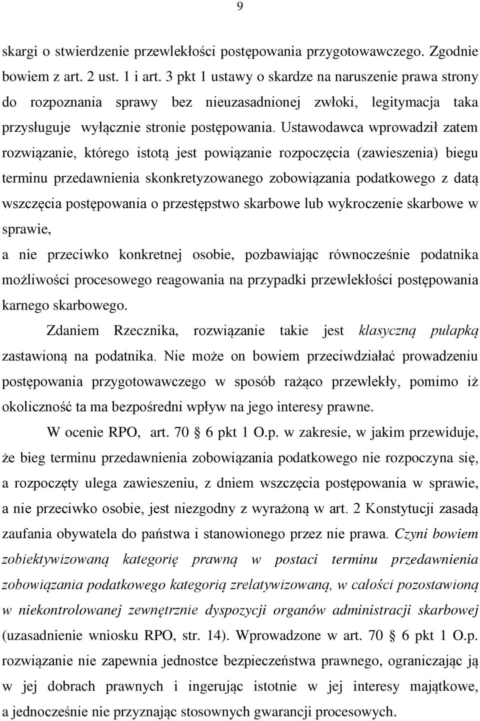 Ustawodawca wprowadził zatem rozwiązanie, którego istotą jest powiązanie rozpoczęcia (zawieszenia) biegu terminu przedawnienia skonkretyzowanego zobowiązania podatkowego z datą wszczęcia postępowania