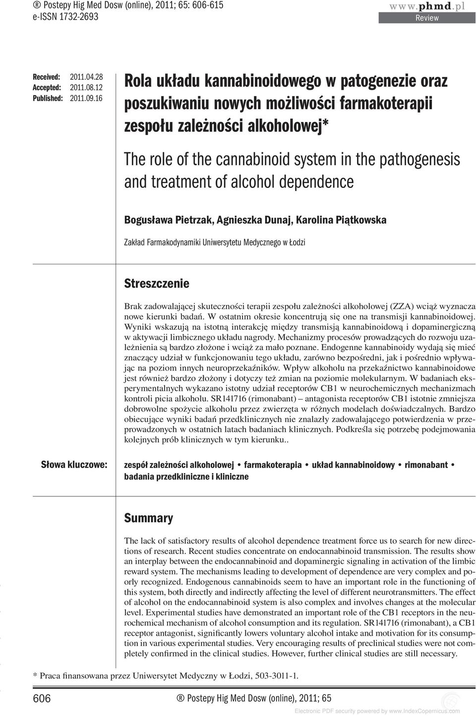 of alcohol dependence Bogusława Pietrzak, Agnieszka Dunaj, Karolina Piątkowska Zakład Farmakodynamiki Uniwersytetu Medycznego w Łodzi Streszczenie Brak zadowalającej skuteczności terapii zespołu