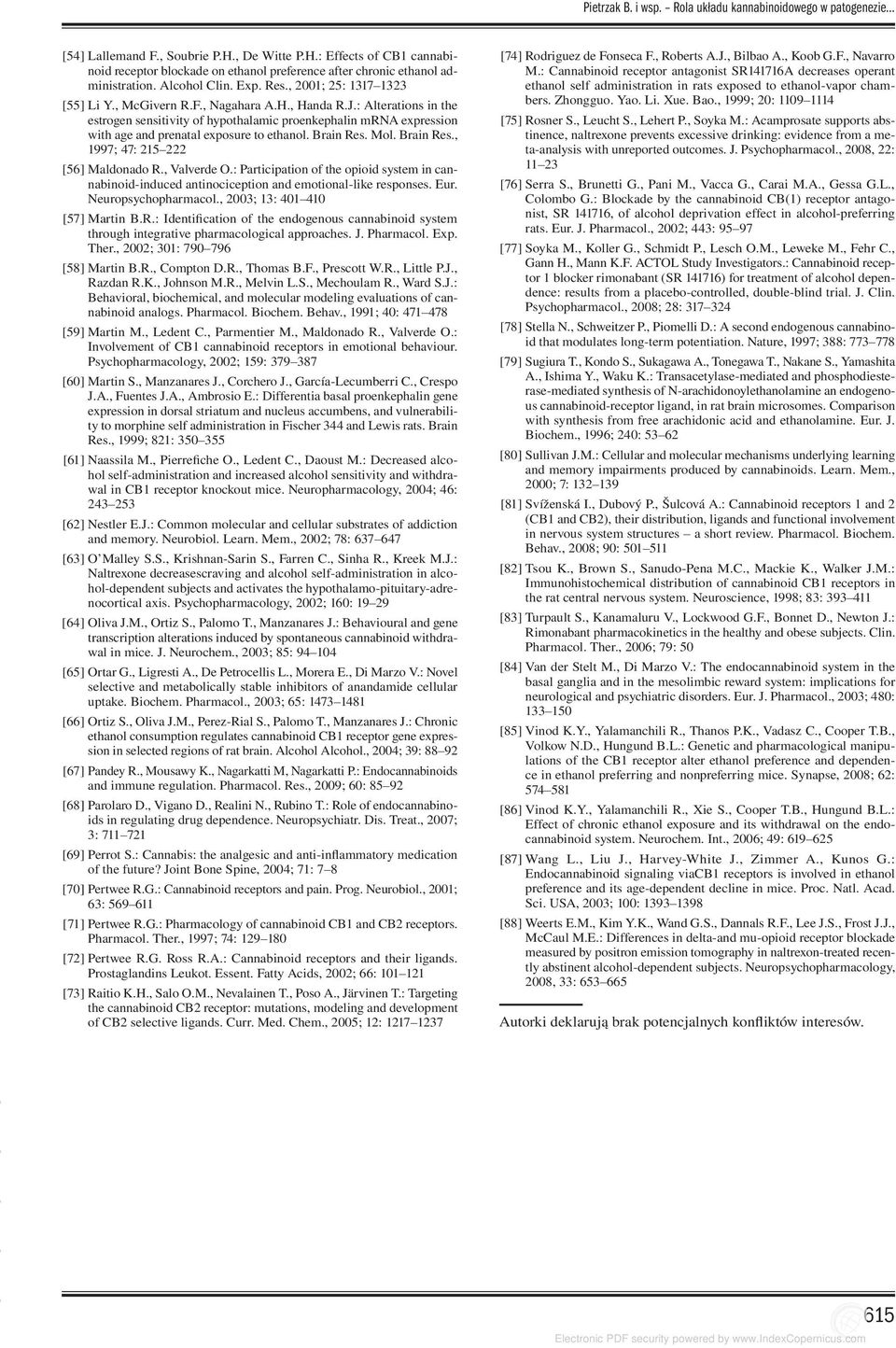 : Alterations in the estrogen sensitivity of hypothalamic proenkephalin mrna expression with age and prenatal exposure to ethanol. Brain Res. Mol. Brain Res., 1997; 47: 215 222 [56] Maldonado R.