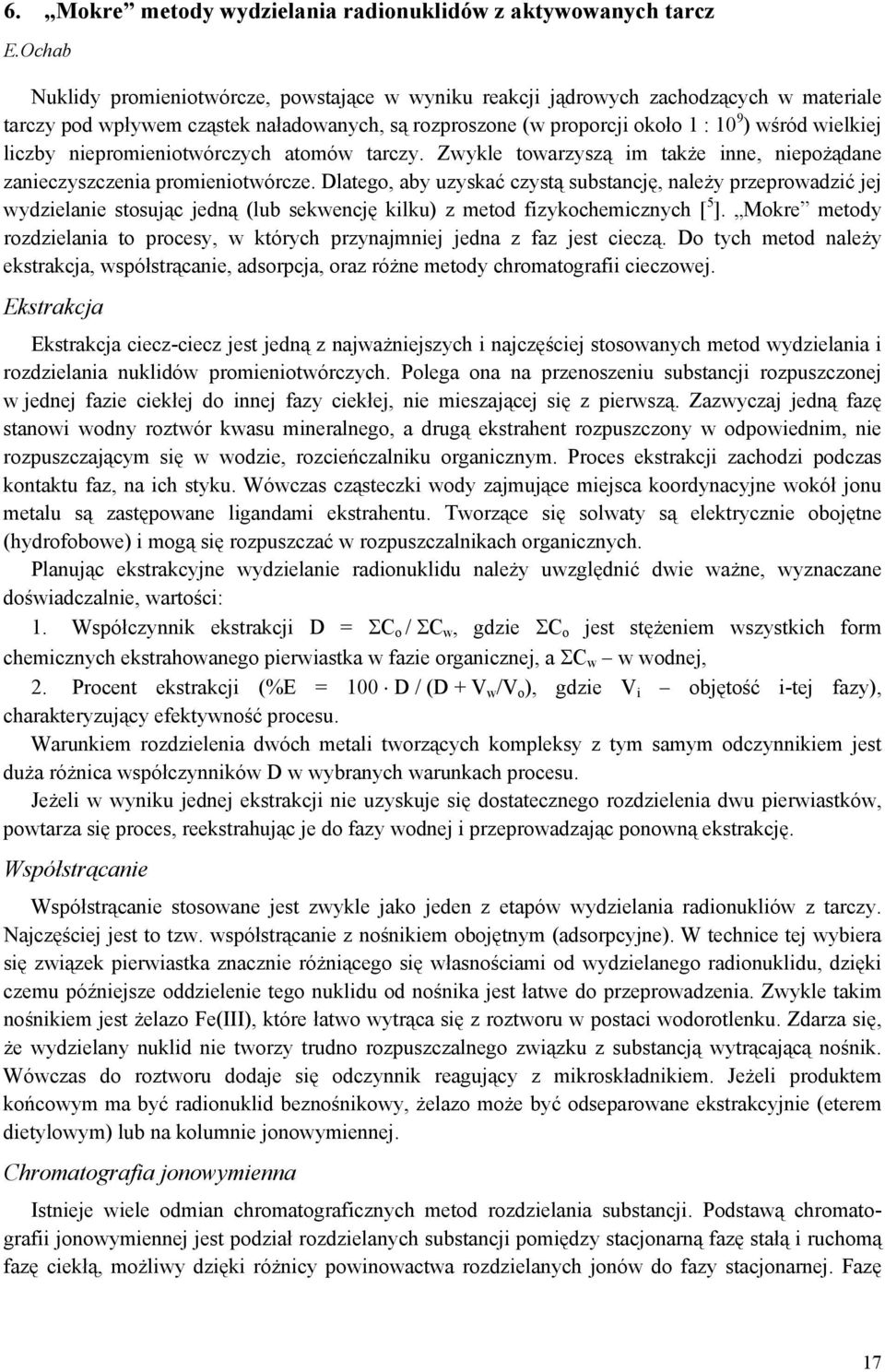 liczby niepromieniotwórczych atomów tarczy. Zwykle towarzyszą im także inne, niepożądane zanieczyszczenia promieniotwórcze.