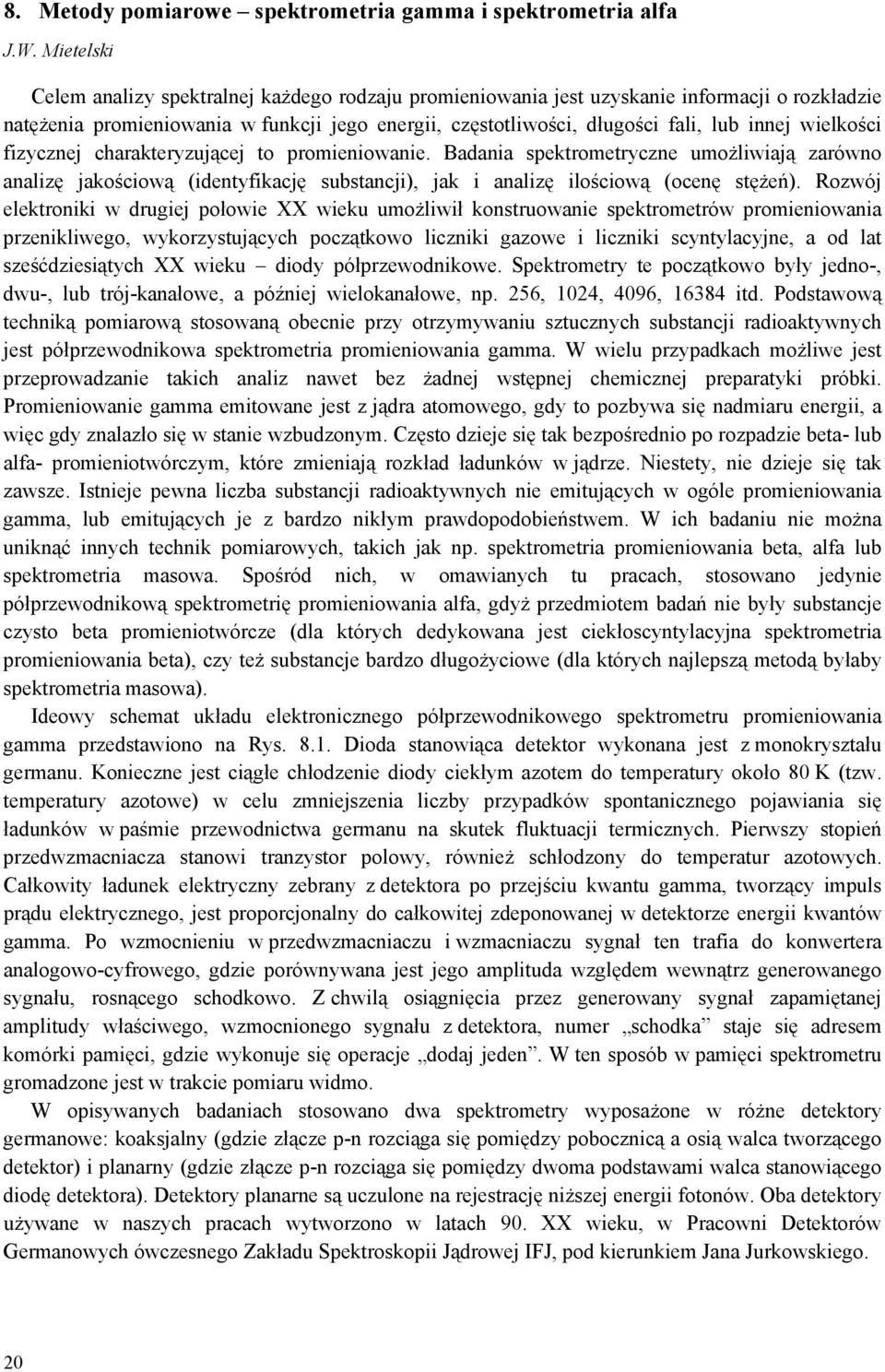 wielkości fizycznej charakteryzującej to promieniowanie. Badania spektrometryczne umożliwiają zarówno analizę jakościową (identyfikację substancji), jak i analizę ilościową (ocenę stężeń).