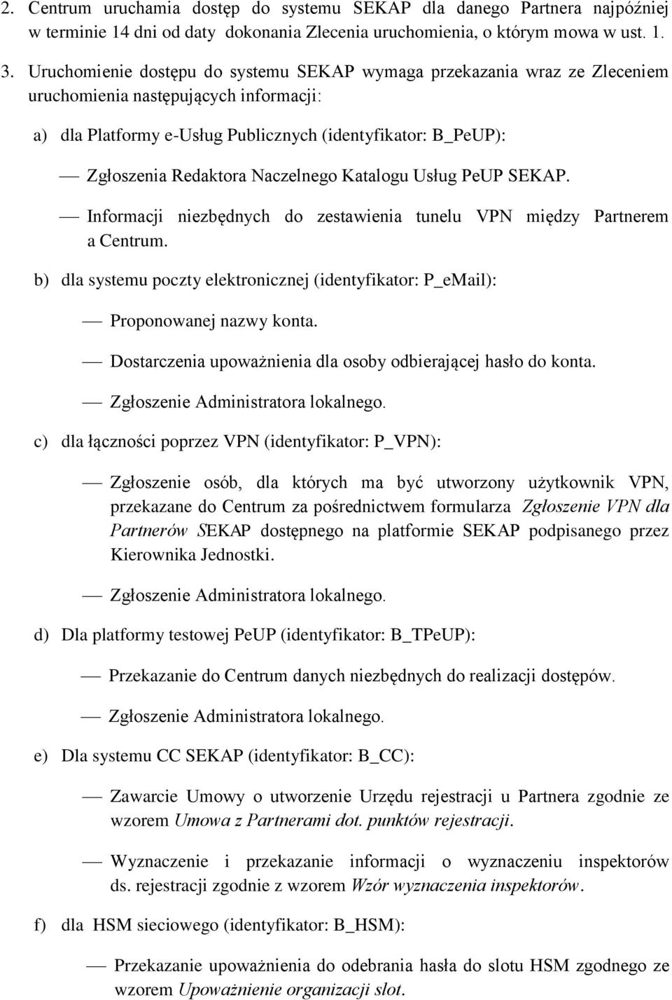 Naczelnego Katalogu Usług PeUP SEKAP. Informacji niezbędnych do zestawienia tunelu VPN między Partnerem a Centrum.