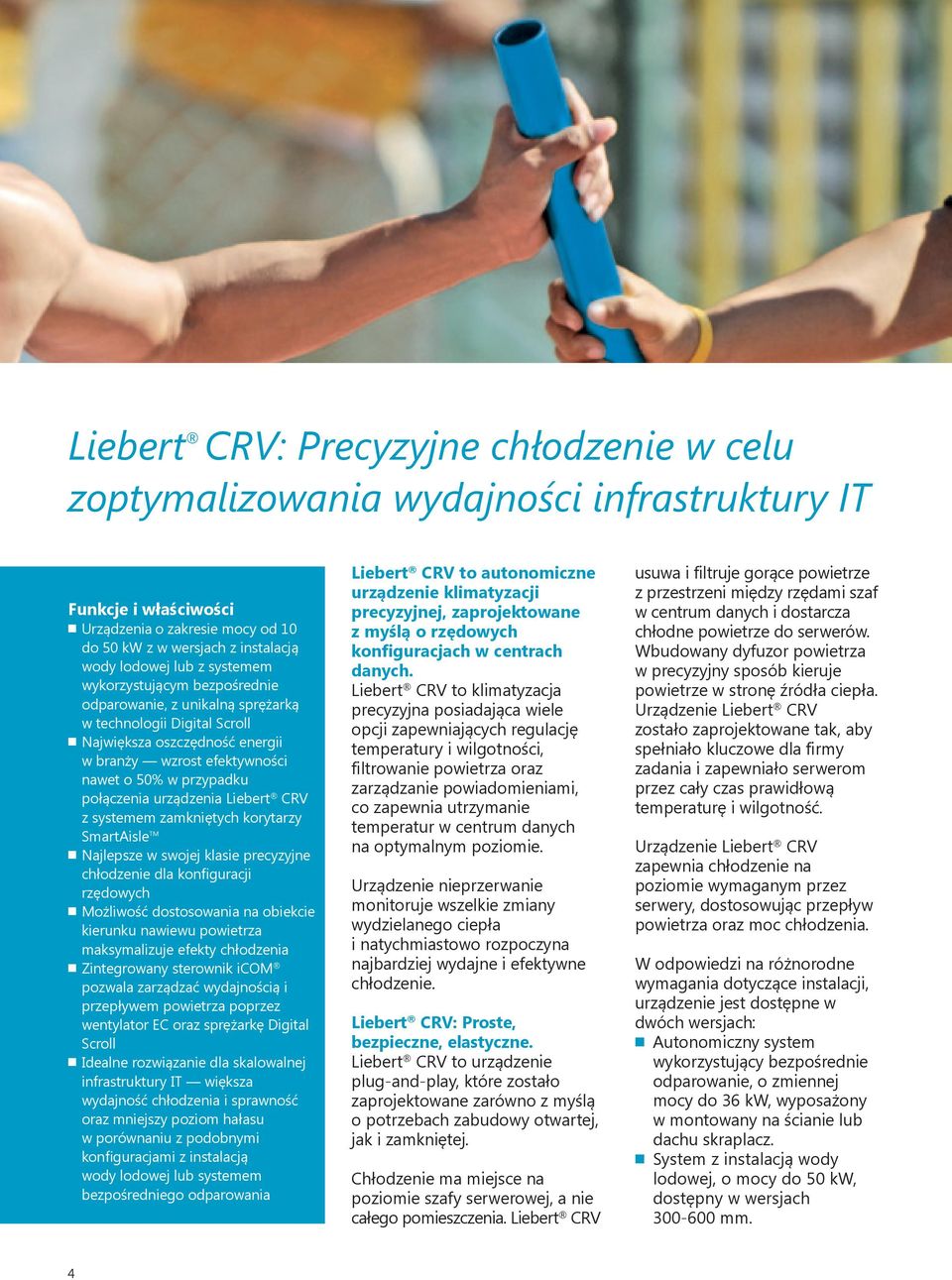urządzenia Liebert CRV z systemem zamkniętych korytarzy SmartAisle TM Najlepsze w swojej klasie precyzyjne chłodzenie dla konfiguracji rzędowych Możliwość dostosowania na obiekcie kierunku nawiewu