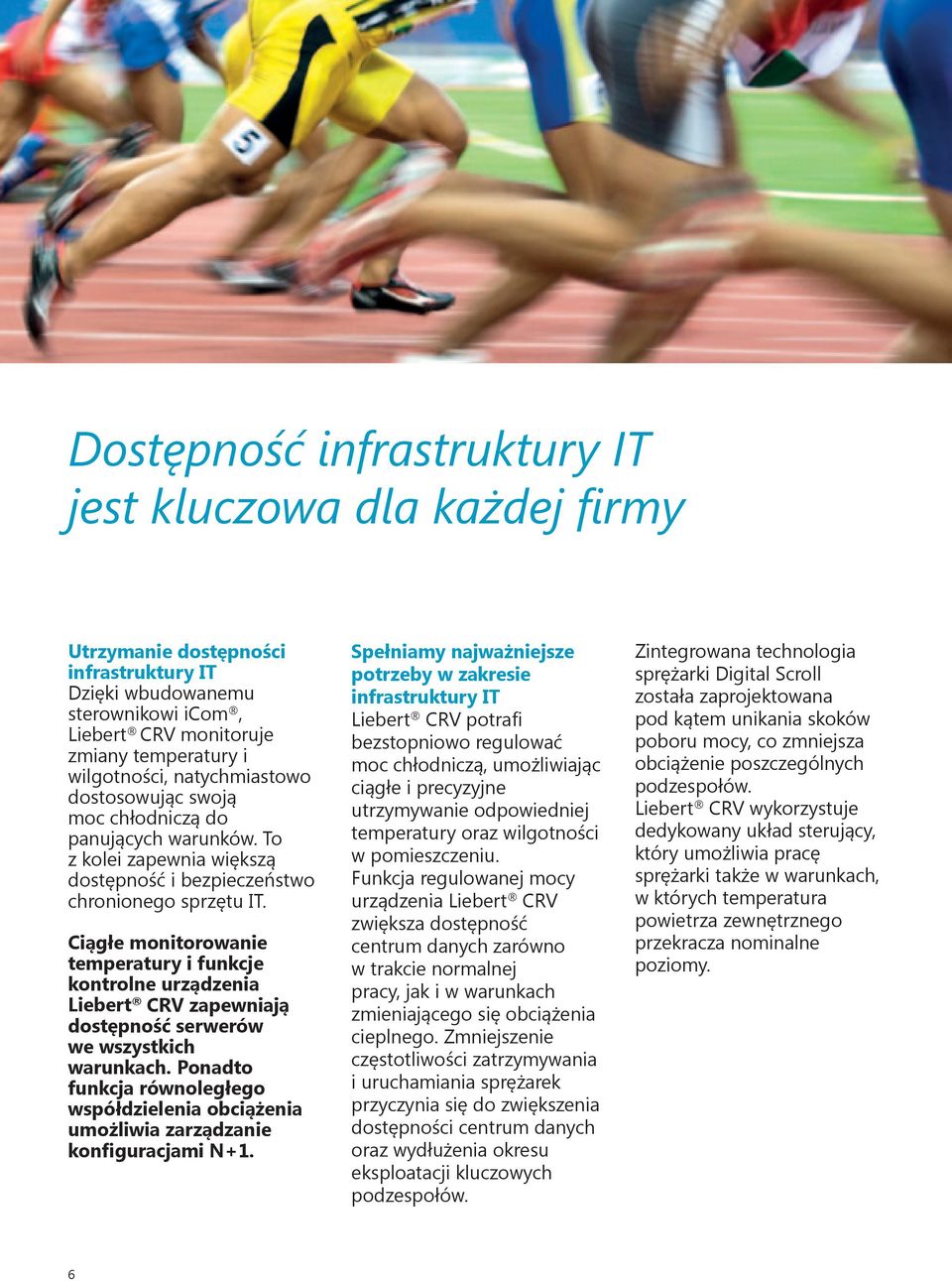 Ciągłe monitorowanie temperatury i funkcje kontrolne urządzenia Liebert CRV zapewniają dostępność serwerów we wszystkich warunkach.