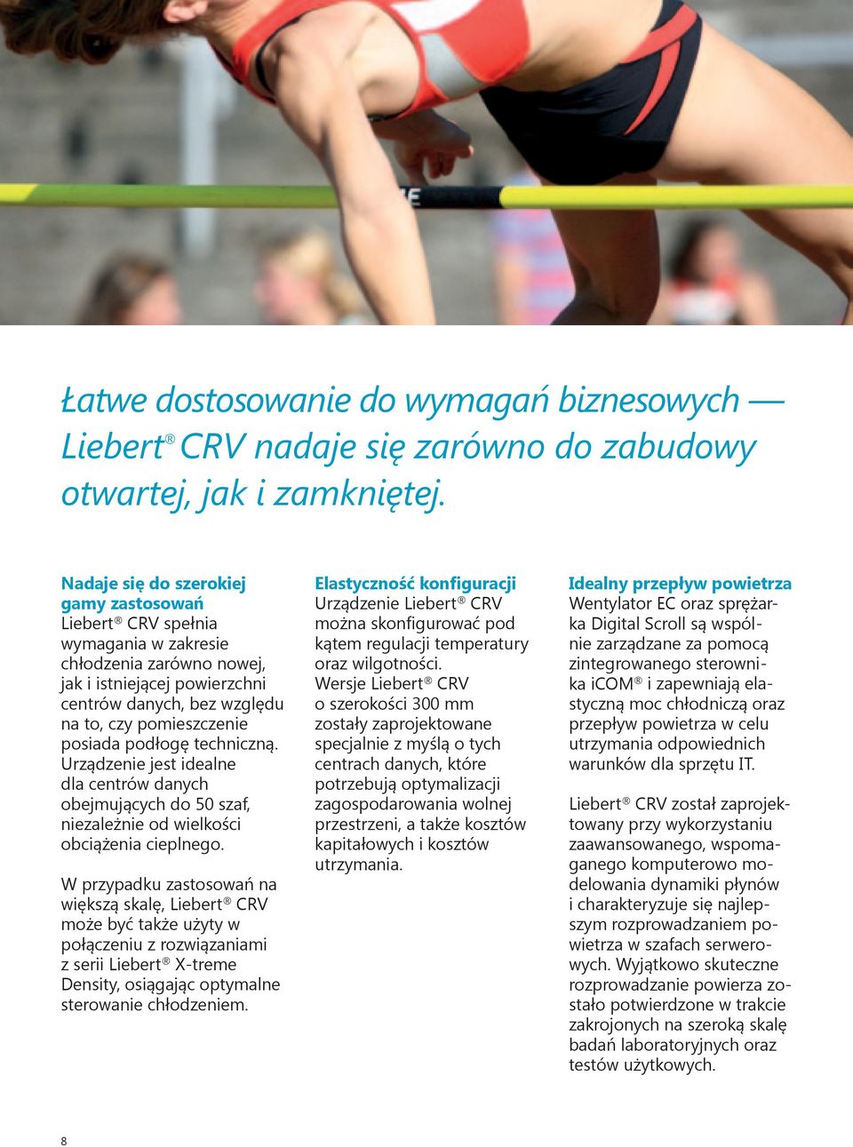 podłogę techniczną. Urządzenie jest idealne dla centrów danych obejmujących do 50 szaf, niezależnie od wielkości obciążenia cieplnego.