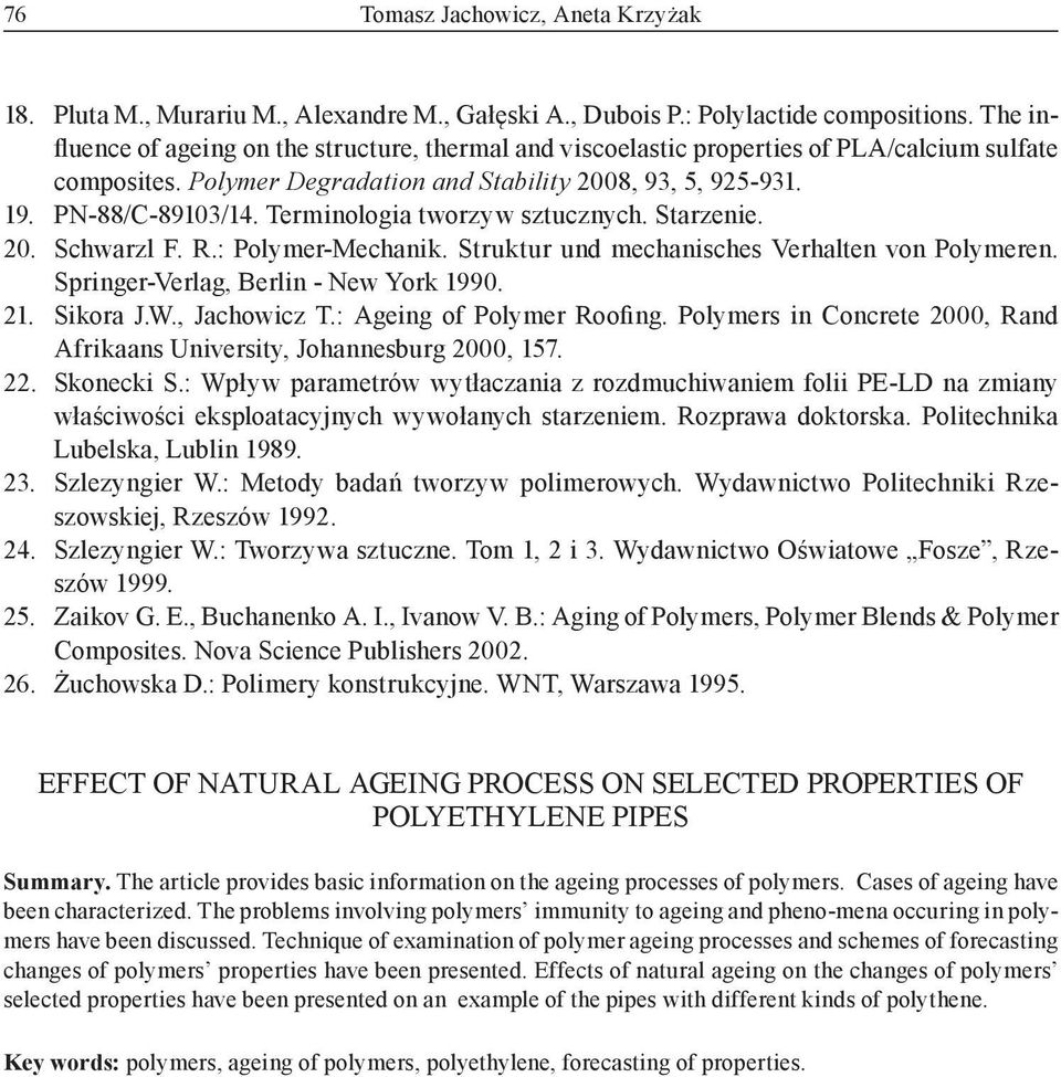 Terminologia tworzyw sztucznych. Starzenie. 20. Schwarzl F. R.: Polymer-Mechanik. Struktur und mechanisches Verhalten von Polymeren. Springer-Verlag, Berlin - New York 1990. 21. Sikora J.W.