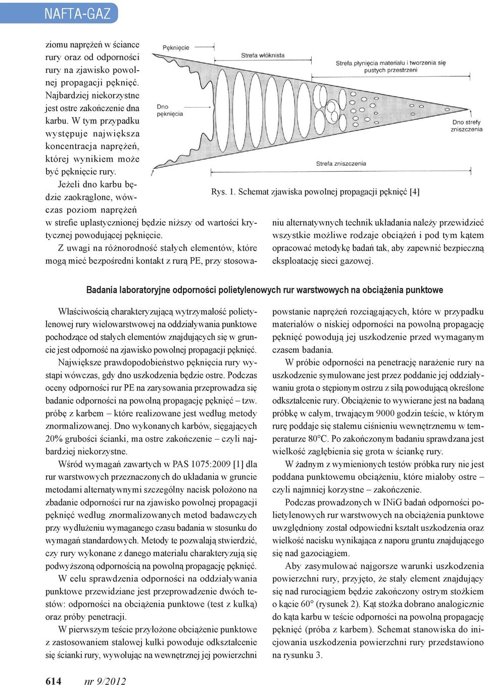 Jeżeli dno karbu będzie zaokrąglone, wówczas poziom naprężeń w strefie uplastycznionej będzie niższy od wartości krytycznej powodującej pęknięcie.