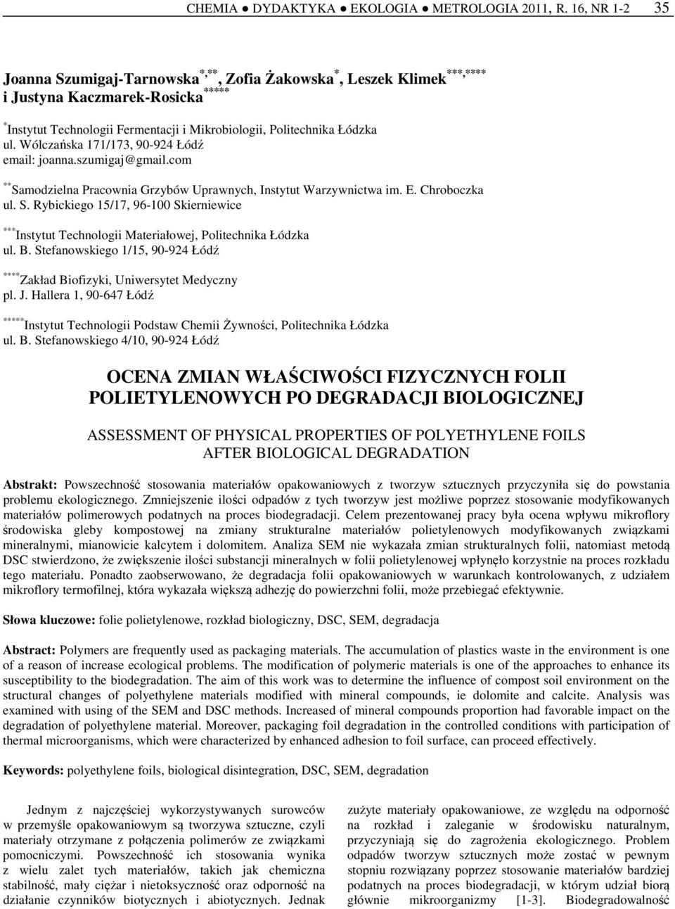 Wólczańska 171/173, 90-924 Łódź email: joanna.szumigaj@gmail.com ** Samodzielna Pracownia Grzybów Uprawnych, Instytut Warzywnictwa im. E. Chroboczka ul. S. Rybickiego 15/17, 96-100 Skierniewice *** Instytut Technologii Materiałowej, Politechnika Łódzka ul.