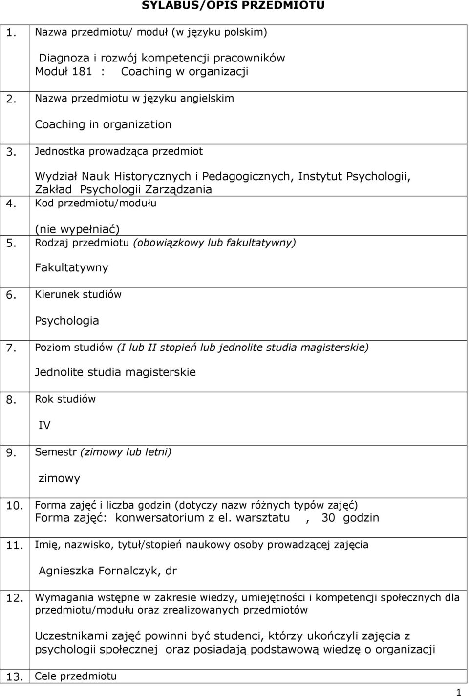 Kod przedmiotu/modułu (nie wypełniać) 5. Rodzaj przedmiotu (obowiązkowy lub fakultatywny) Fakultatywny 6. Kierunek studiów Psychologia 7.