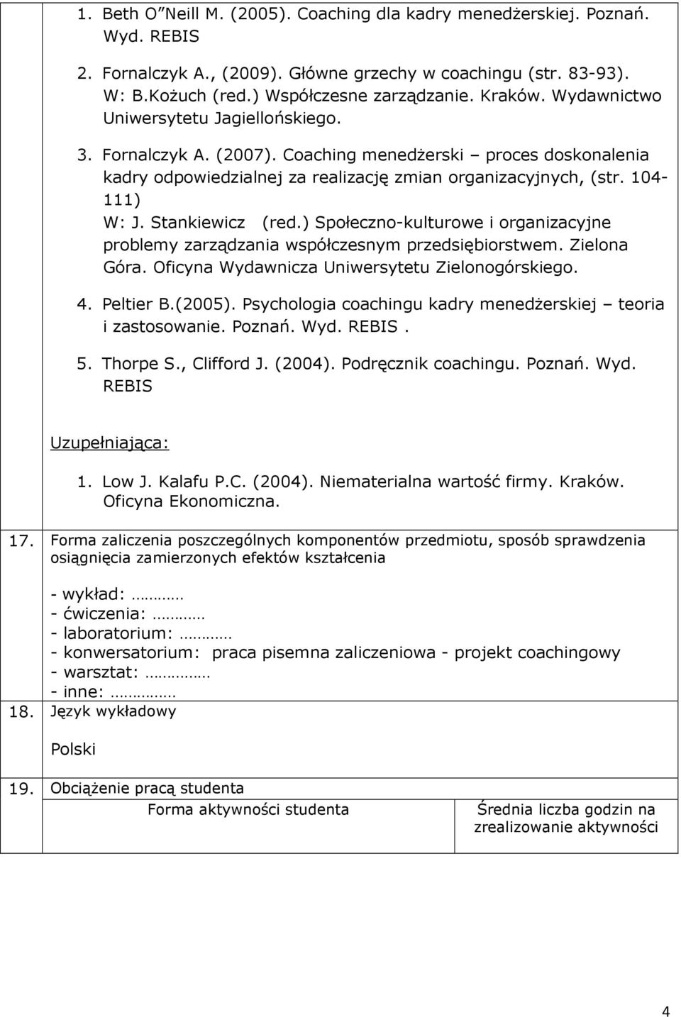 Stankiewicz (red.) Społeczno-kulturowe i organizacyjne problemy zarządzania współczesnym przedsiębiorstwem. Zielona Góra. Oficyna Wydawnicza Uniwersytetu Zielonogórskiego. 4. Peltier B.(2005).