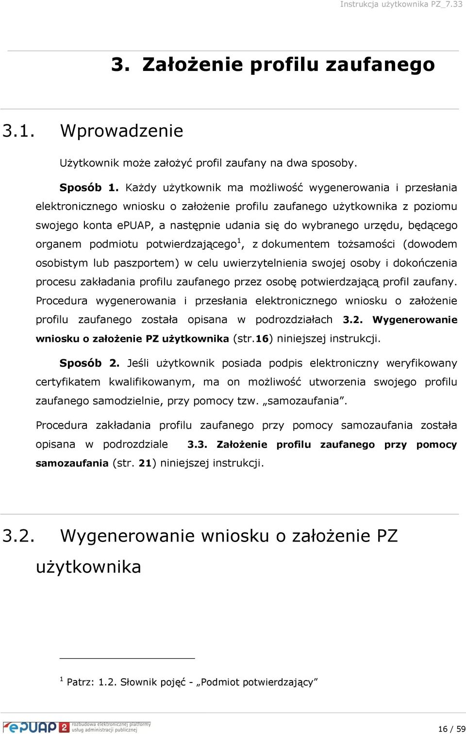 będącego organem podmiotu potwierdzającego 1, z dokumentem tożsamości (dowodem osobistym lub paszportem) w celu uwierzytelnienia swojej osoby i dokończenia procesu zakładania profilu zaufanego przez