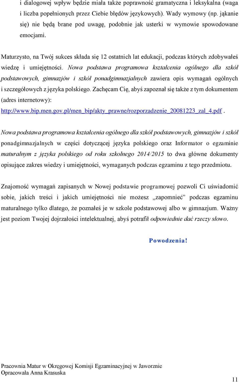 Maturzysto, na Twój sukces składa się 12 ostatnich lat edukacji, podczas których zdobywałeś wiedzę i umiejętności.