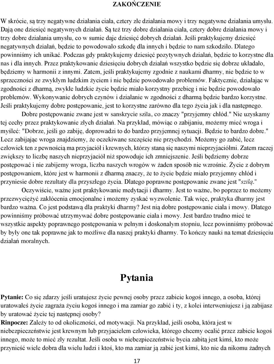 Jeśli praktykujemy dziesięć negatywnych działań, będzie to powodowało szkodę dla innych i będzie to nam szkodziło. Dlatego powinniśmy ich unikać.