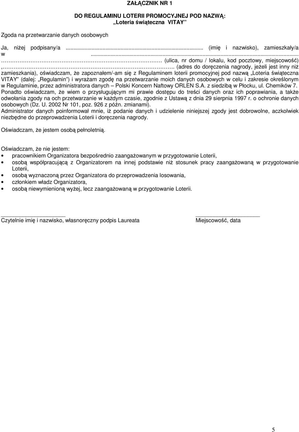 (adres do doręczenia nagrody, jeżeli jest inny niż zamieszkania), oświadczam, że zapoznałem/-am się z Regulaminem loterii promocyjnej pod nazwą Loteria świąteczna VITAY (dalej: Regulamin ) i wyrażam