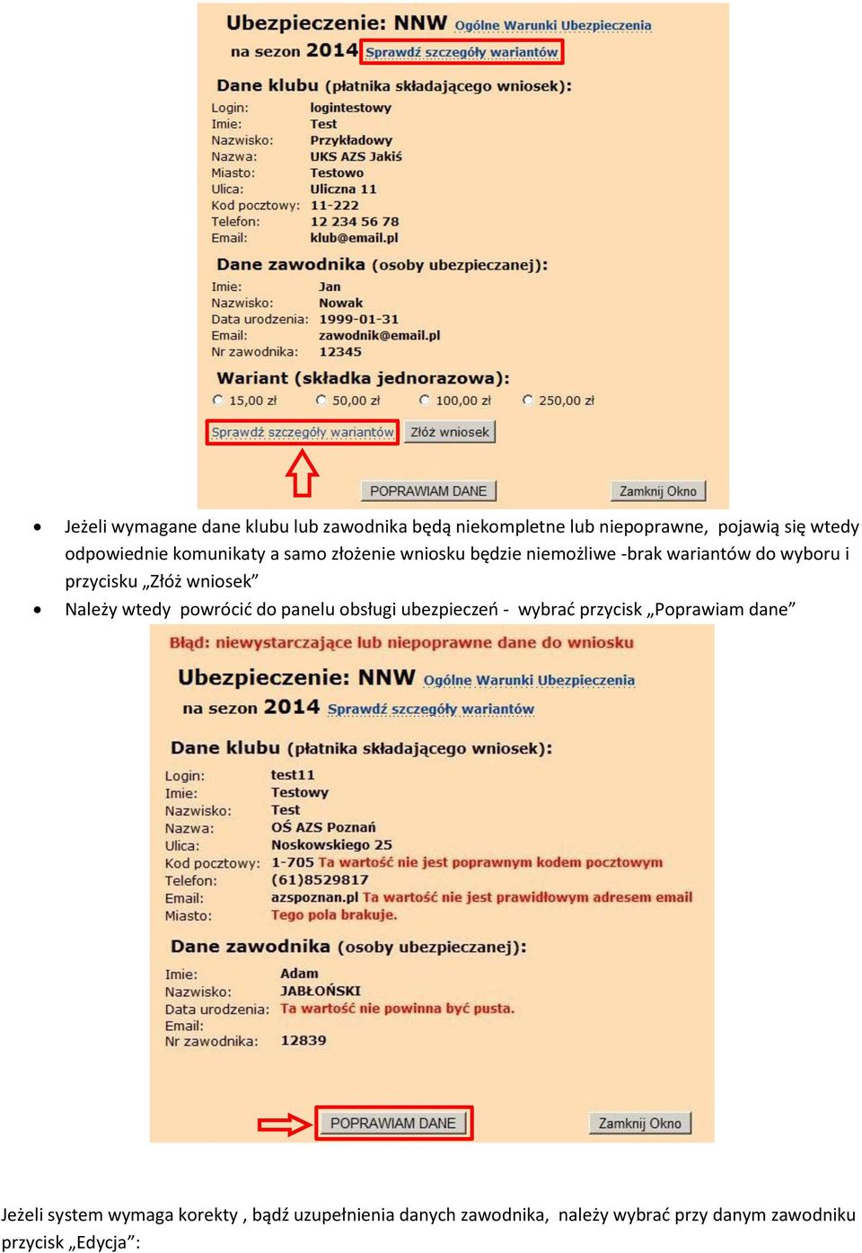 Złóż wniosek Należy wtedy powrócić do panelu obsługi ubezpieczeń - wybrać przycisk Poprawiam dane