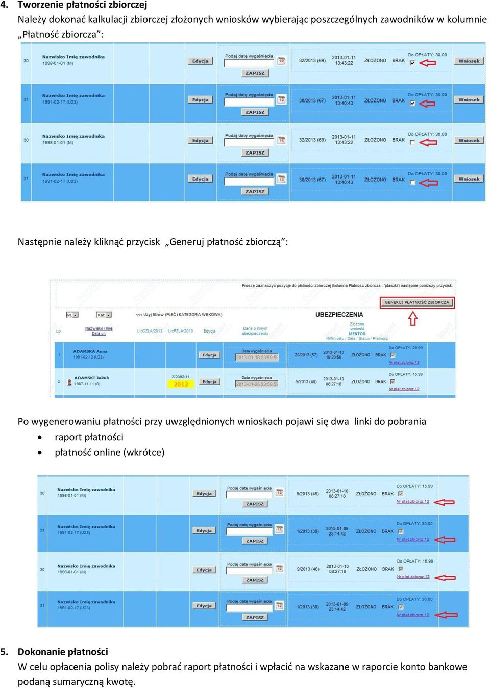 uwzględnionych wnioskach pojawi się dwa linki do pobrania raport płatności płatność online (wkrótce) 5.