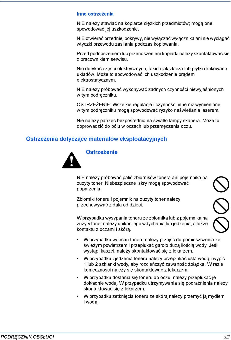Przed podnoszeniem lub przenoszeniem kopiarki należy skontaktować się z pracownikiem serwisu. Nie dotykać części elektrycznych, takich jak złącza lub płytki drukowane układów.
