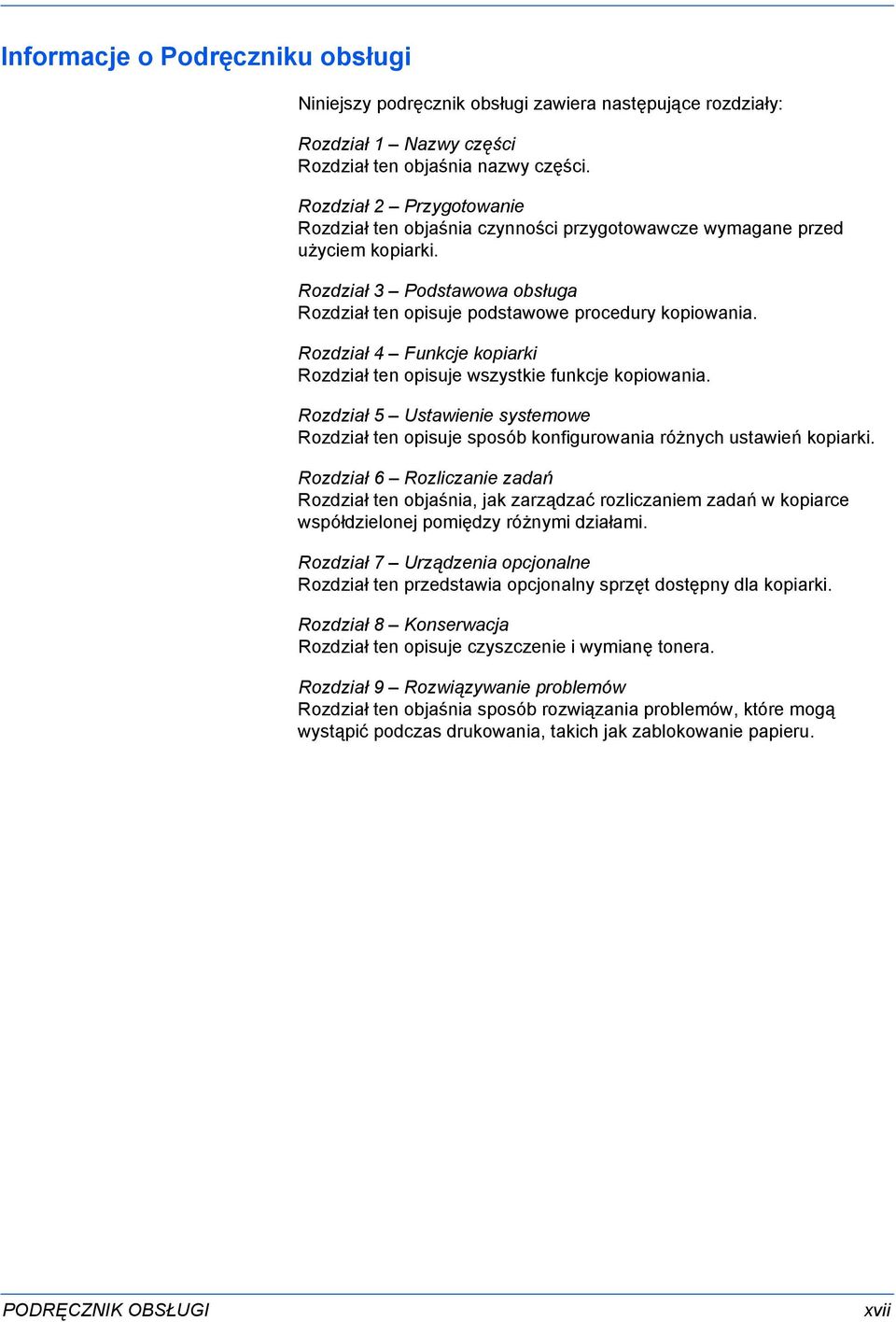 Rozdział 4 Funkcje kopiarki Rozdział ten opisuje wszystkie funkcje kopiowania. Rozdział 5 Ustawienie systemowe Rozdział ten opisuje sposób konfigurowania różnych ustawień kopiarki.