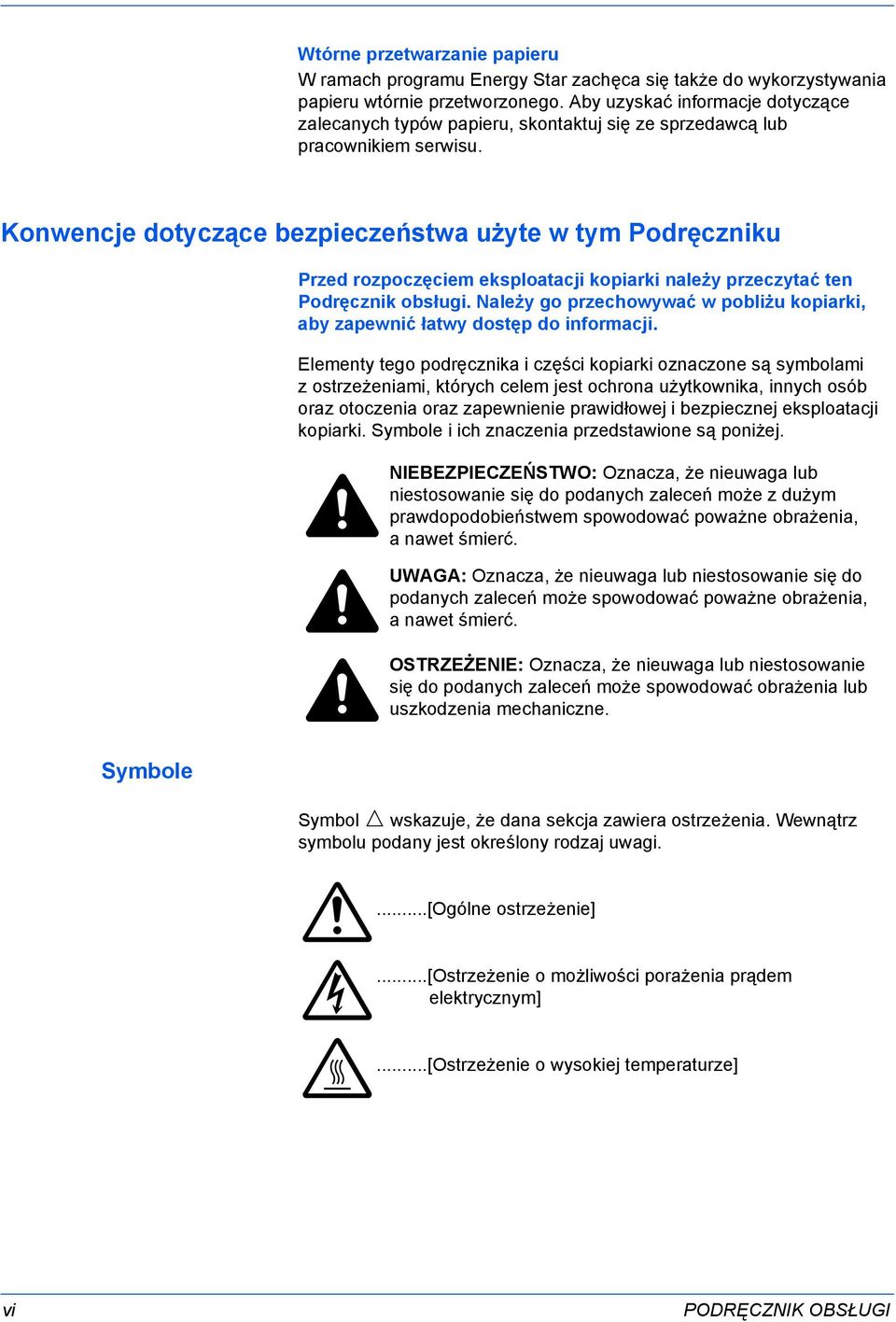 Konwencje dotyczące bezpieczeństwa użyte w tym Podręczniku Przed rozpoczęciem eksploatacji kopiarki należy przeczytać ten Podręcznik obsługi.