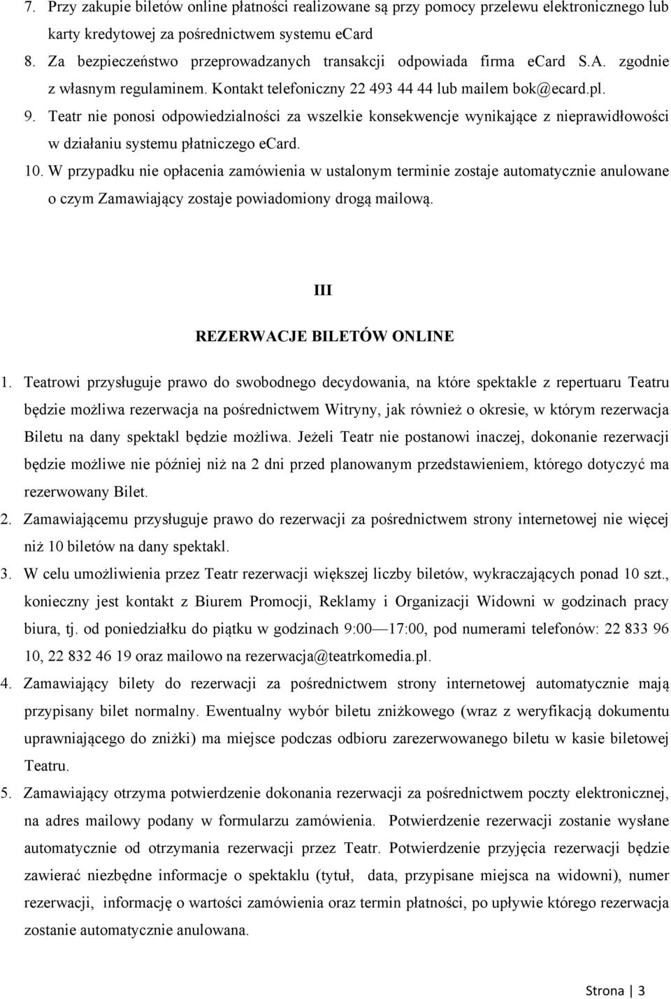 Teatr nie ponosi odpowiedzialności za wszelkie konsekwencje wynikające z nieprawidłowości w działaniu systemu płatniczego ecard. 10.