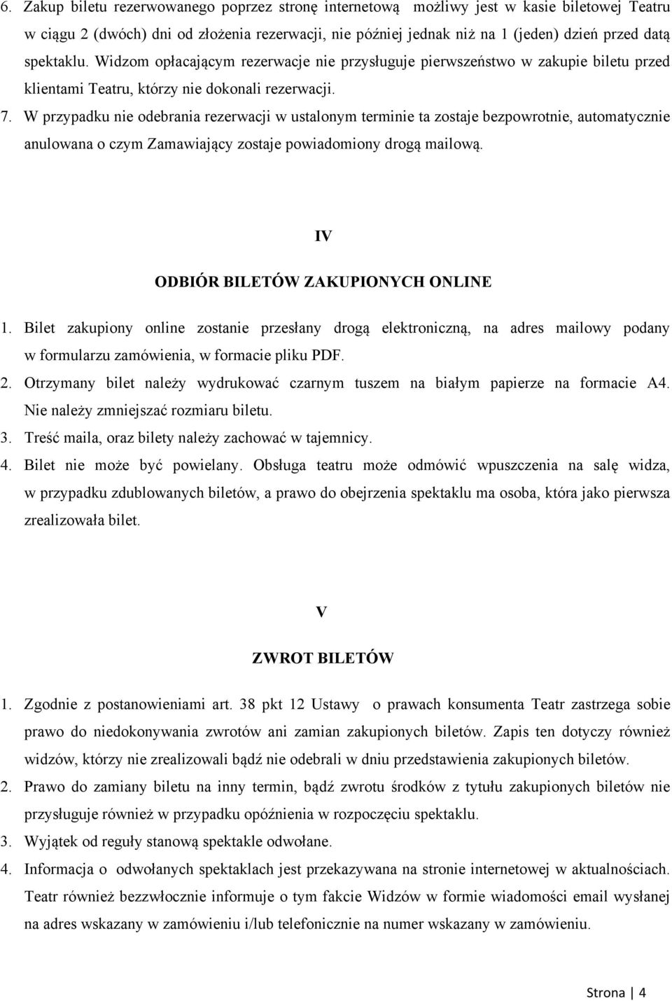 W przypadku nie odebrania rezerwacji w ustalonym terminie ta zostaje bezpowrotnie, automatycznie anulowana o czym Zamawiający zostaje powiadomiony drogą mailową.