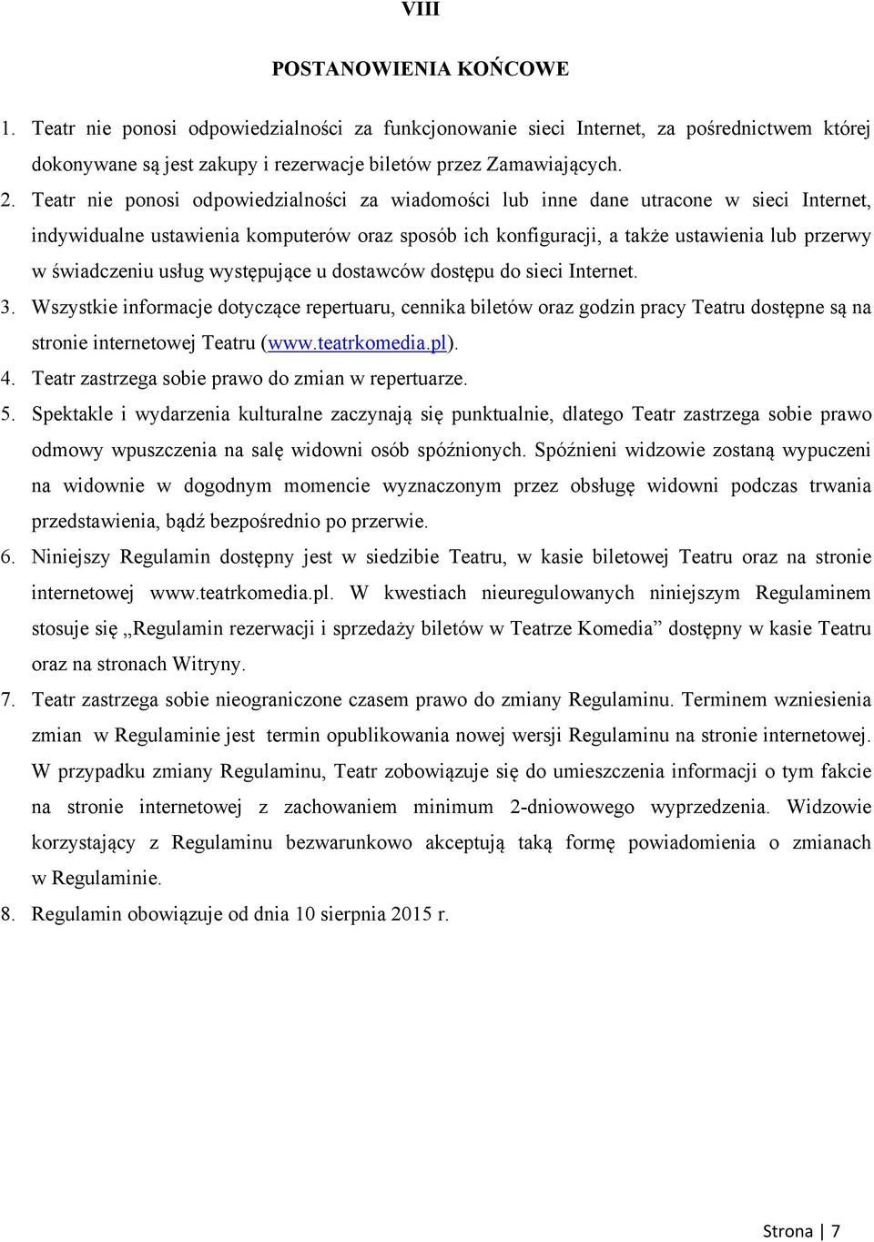 usług występujące u dostawców dostępu do sieci Internet. 3. Wszystkie informacje dotyczące repertuaru, cennika biletów oraz godzin pracy Teatru dostępne są na stronie internetowej Teatru (www.