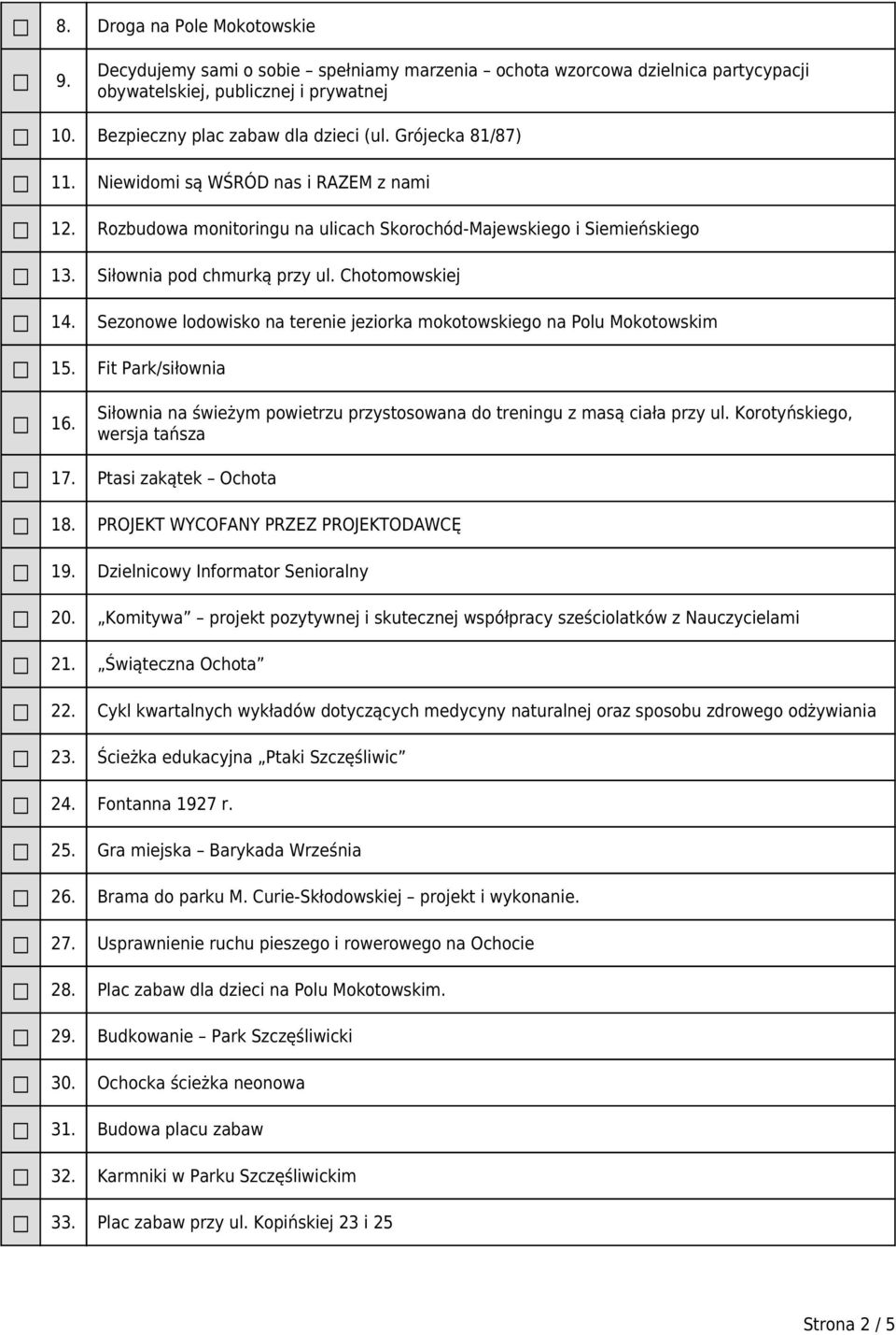 Sezonowe lodowisko na terenie jeziorka mokotowskiego na Polu Mokotowskim 15. Fit Park/siłownia 16. Siłownia na świeżym powietrzu przystosowana do treningu z masą ciała przy ul.