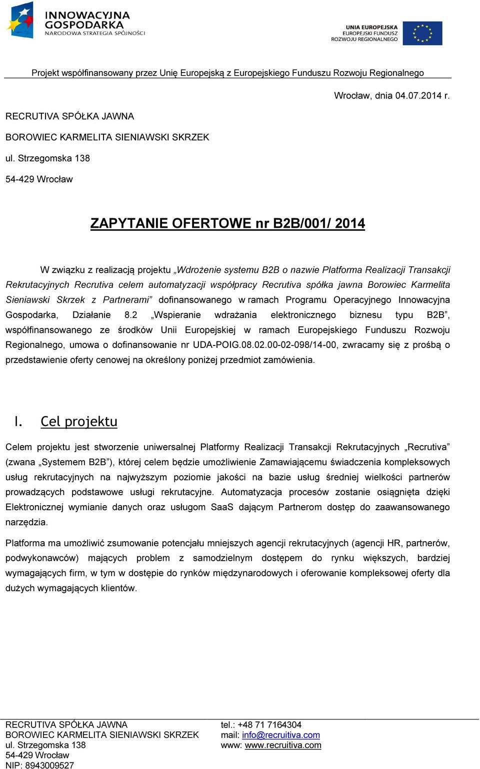 spółka jawna Borowiec Karmelita Sieniawski Skrzek z Partnerami dofinansowanego w ramach Programu Operacyjnego Innowacyjna Gospodarka, Działanie 8.