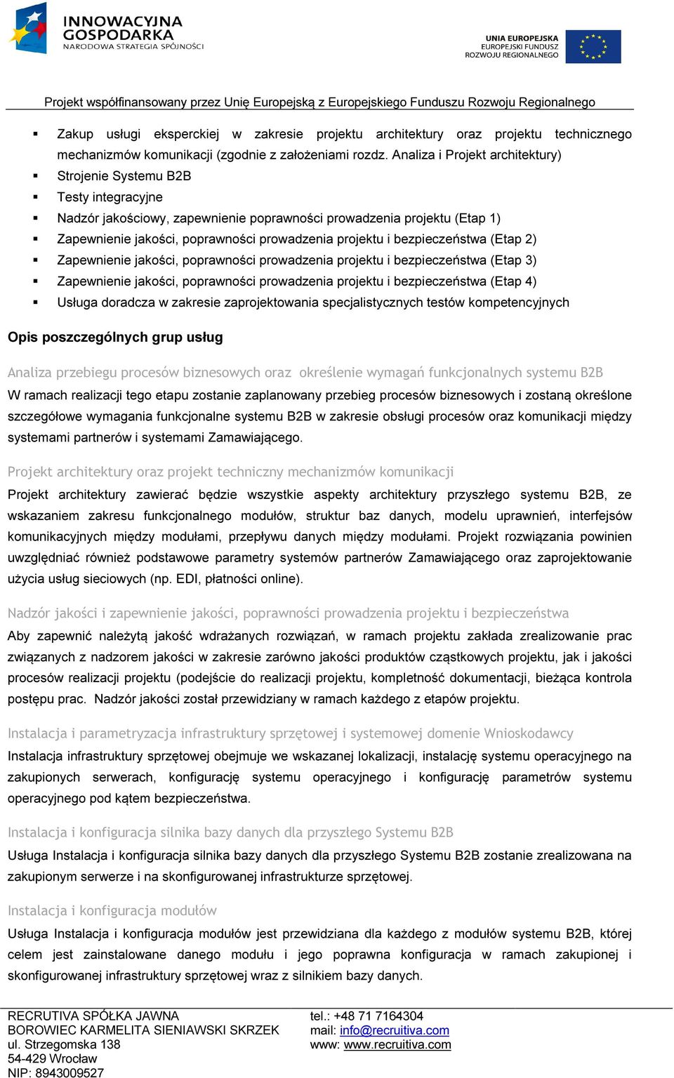 i bezpieczeństwa (Etap 2) Zapewnienie jakości, poprawności prowadzenia projektu i bezpieczeństwa (Etap 3) Zapewnienie jakości, poprawności prowadzenia projektu i bezpieczeństwa (Etap 4) Usługa