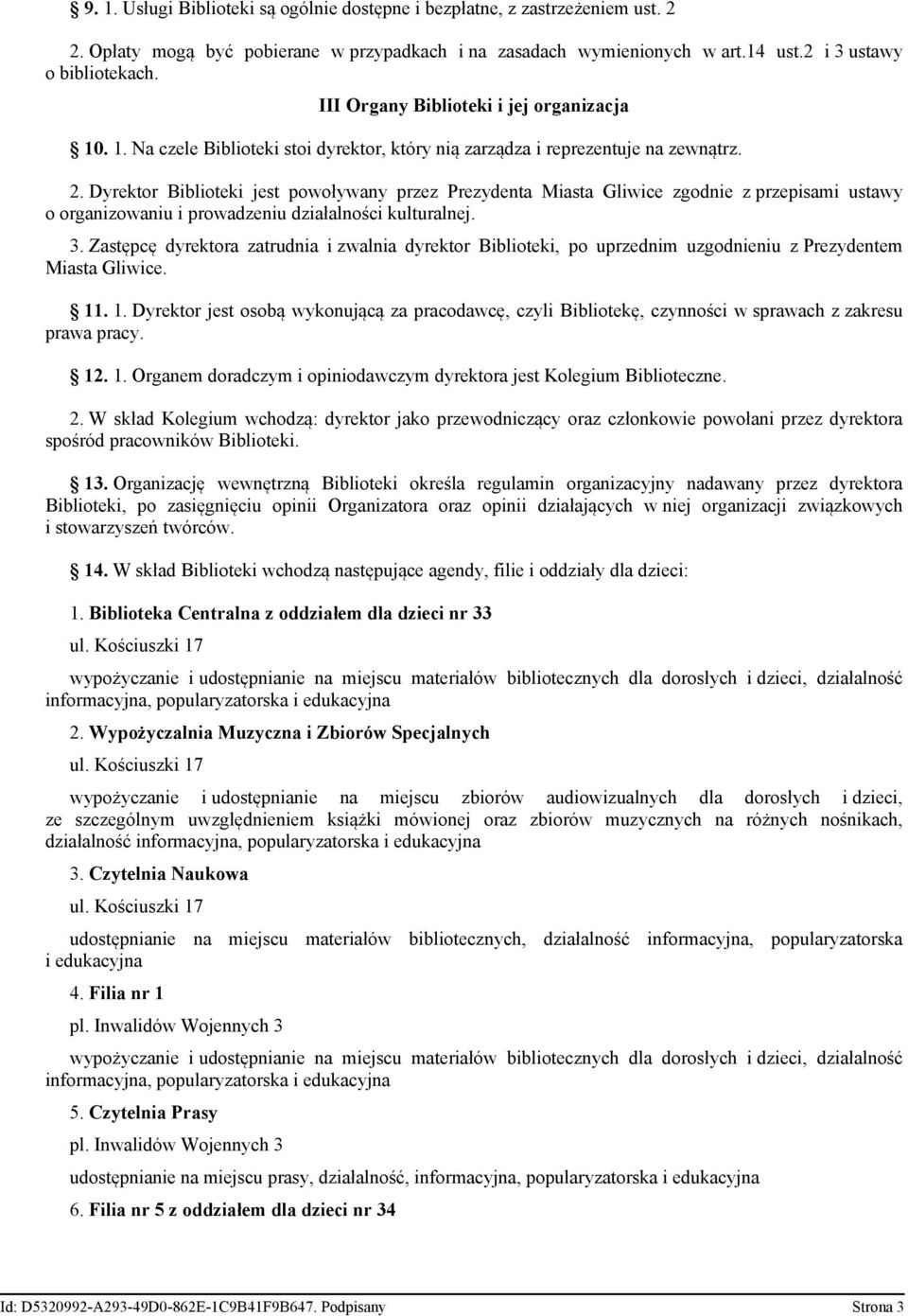 Dyrektor Biblioteki jest powoływany przez Prezydenta Miasta Gliwice zgodnie z przepisami ustawy o organizowaniu i prowadzeniu działalności kulturalnej. 3.