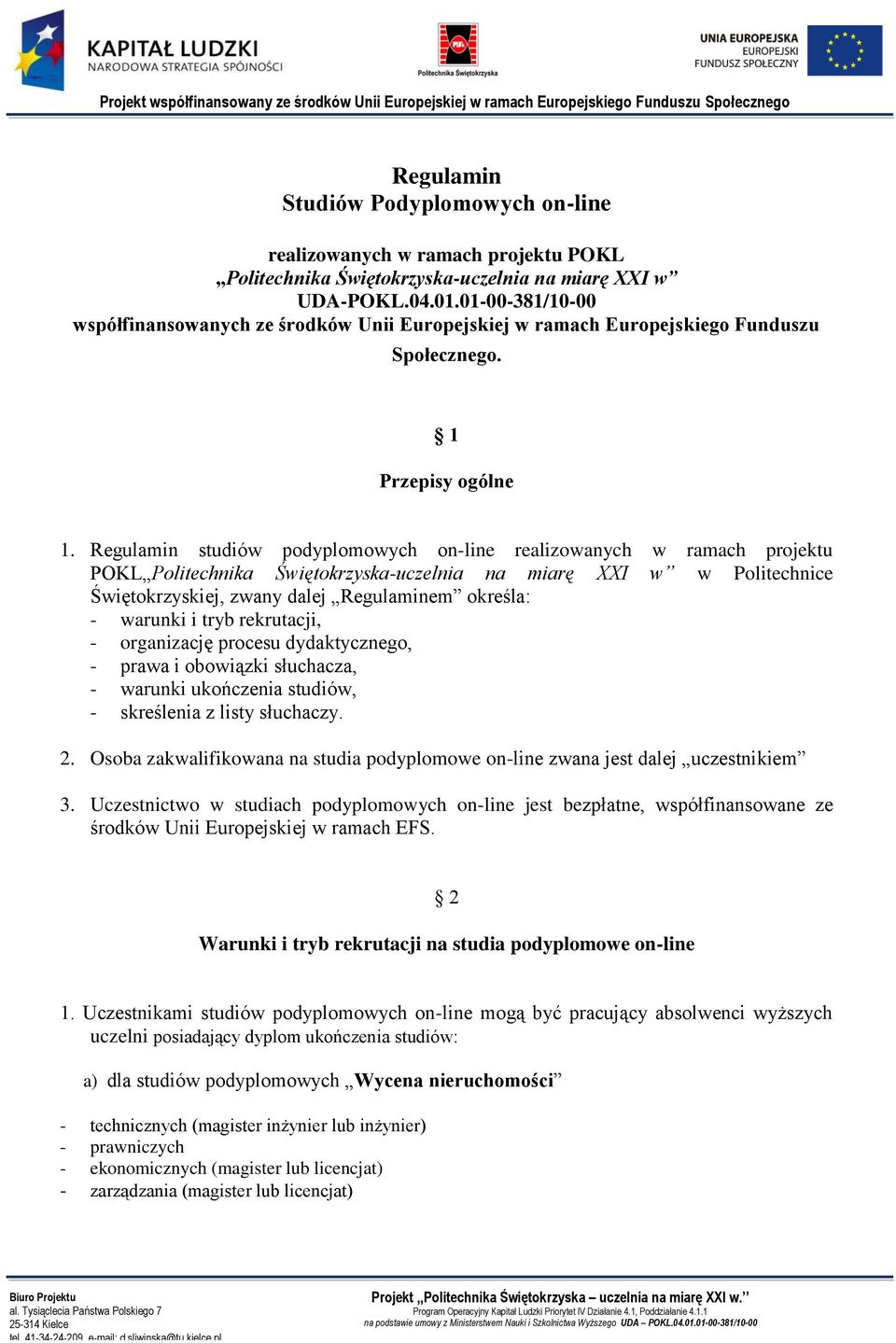 Regulamin studiów podyplomowych on-line realizowanych w ramach projektu POKL Politechnika Świętokrzyska-uczelnia na miarę XXI w w Politechnice Świętokrzyskiej, zwany dalej Regulaminem określa: -