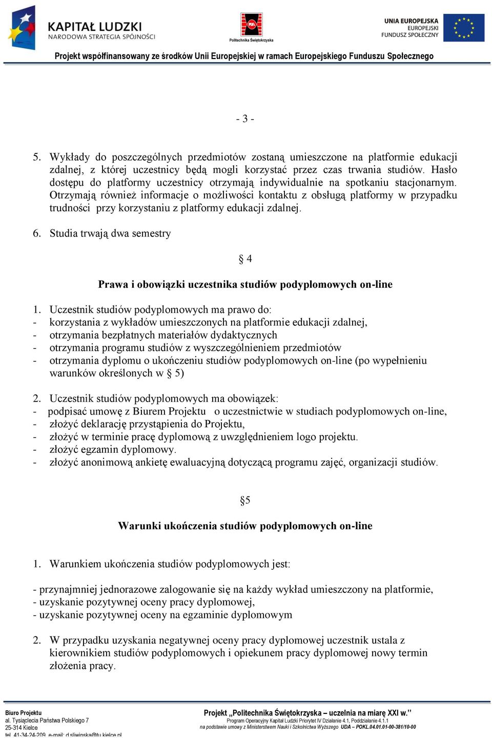 Otrzymają również informacje o możliwości kontaktu z obsługą platformy w przypadku trudności przy korzystaniu z platformy edukacji zdalnej. 6.