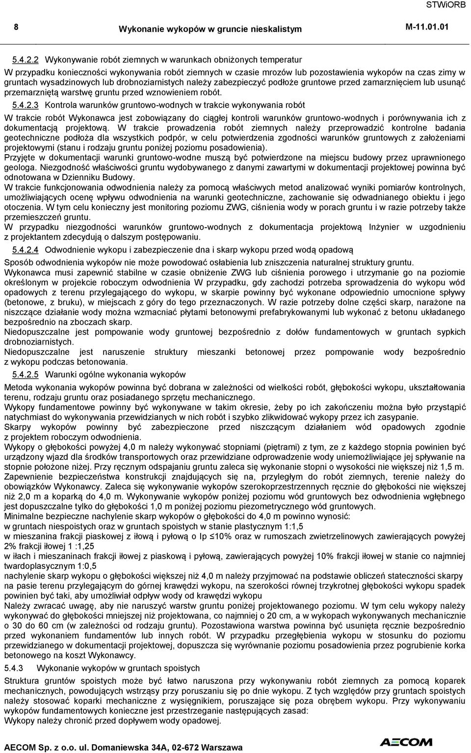 drobnoziarnistych należy zabezpieczyć podłoże gruntowe przed zamarznięciem lub usunąć przemarzniętą warstwę gruntu przed wznowieniem robót. 5.4.2.