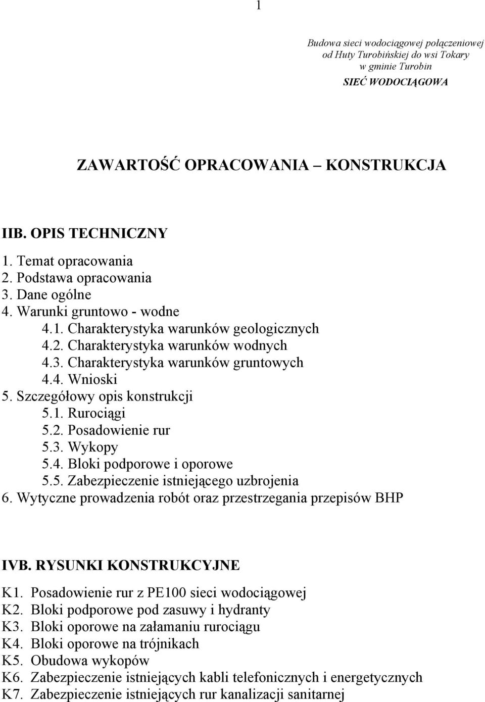 Szczegółowy opis konstrukcji 5.1. Rurociągi 5.2. Posadowienie rur 5.3. Wykopy 5.4. Bloki podporowe i oporowe 5.5. Zabezpieczenie istniejącego uzbrojenia 6.