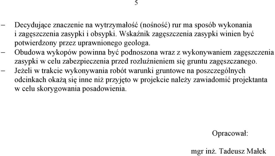 Obudowa wykopów powinna być podnoszona wraz z wykonywaniem zagęszczenia zasypki w celu zabezpieczenia przed rozluźnieniem się gruntu