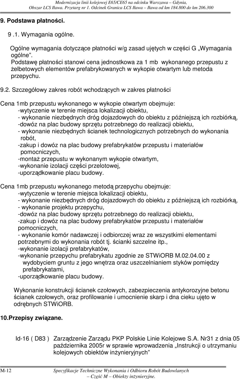 Szczegółowy zakres robót wchodzących w zakres płatności Cena 1mb przepustu wykonanego w wykopie otwartym obejmuje: -wytyczenie w terenie miejsca lokalizacji obiektu, - wykonanie niezbędnych dróg