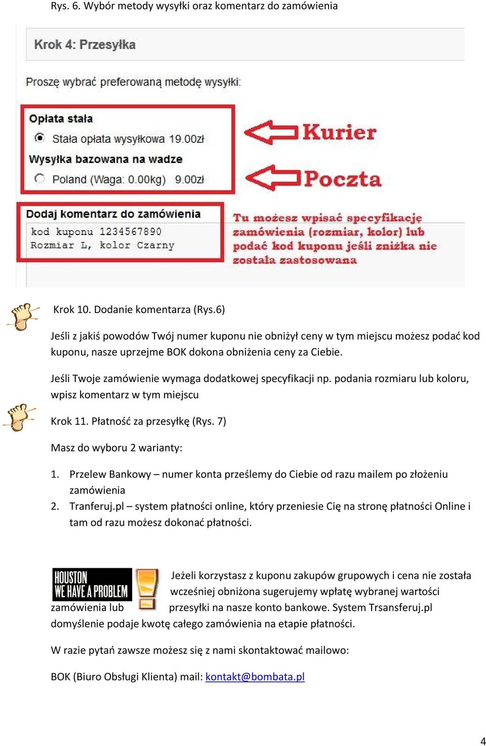 Jeśli Twoje zamówienie wymaga dodatkowej specyfikacji np. podania rozmiaru lub koloru, wpisz komentarz w tym miejscu Krok 11. Płatność za przesyłkę (Rys. 7) Masz do wyboru 2 warianty: 1.