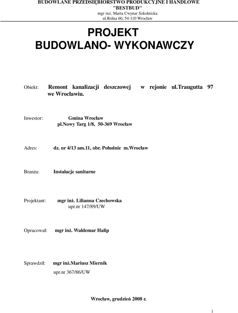 Inwestor: Gmina Wrocław pl.nowy Targ 1/8, 50-369 Wrocław Adres: dz. nr 4/13 am.11, obr. Południe m.