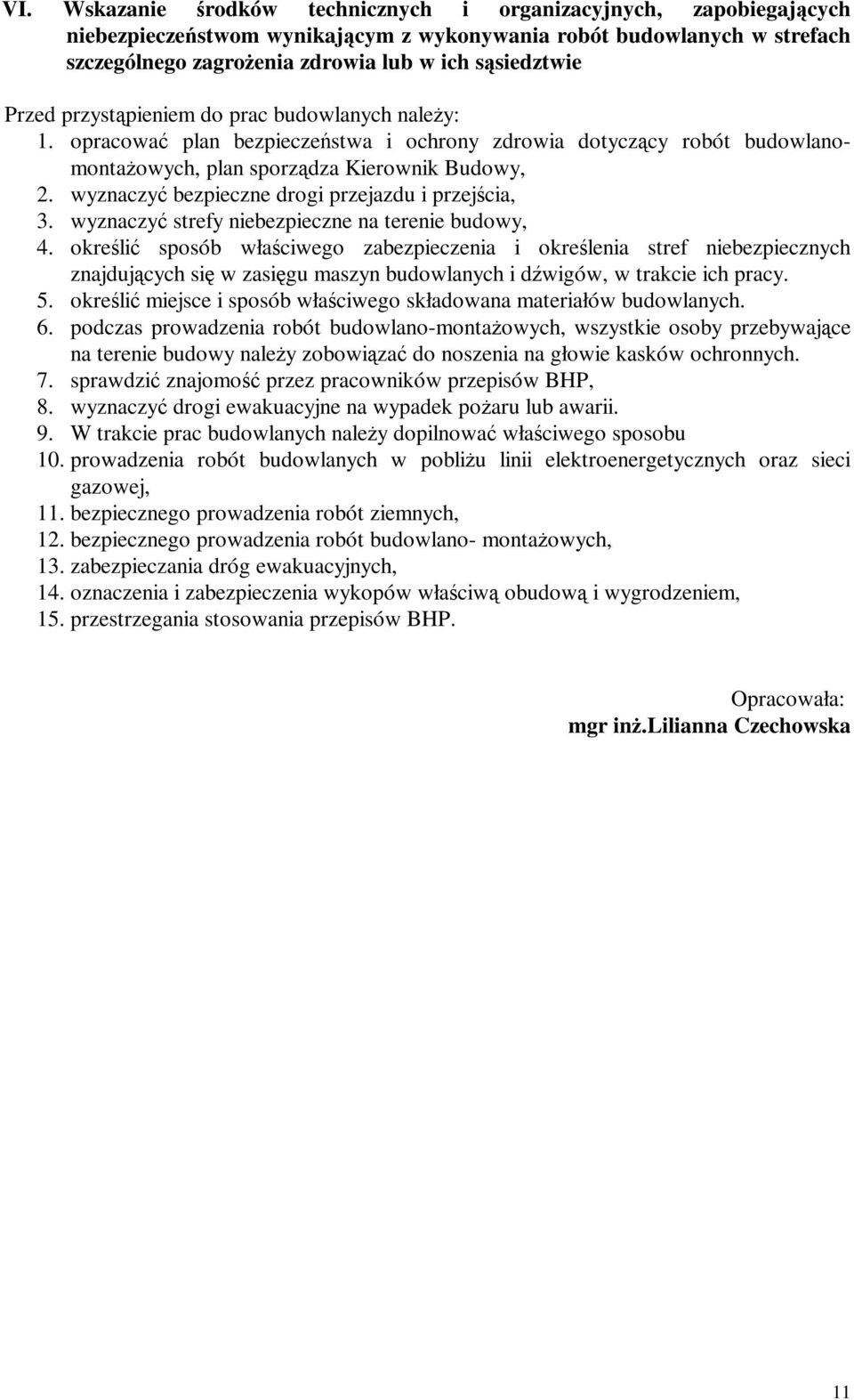 wyznaczyć bezpieczne drogi przejazdu i przejścia, 3. wyznaczyć strefy niebezpieczne na terenie budowy, 4.