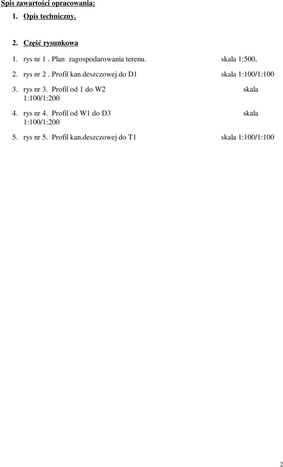 deszczowej do D1 skala 1:100/1:100 3. rys nr 3. Profil od 1 do W2 skala 1:100/1:200 4.