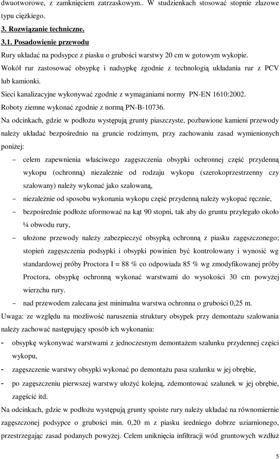 Sieci kanalizacyjne wykonywać zgodnie z wymaganiami normy PN-EN 1610:2002. Roboty ziemne wykonać zgodnie z normą PN-B-10736.