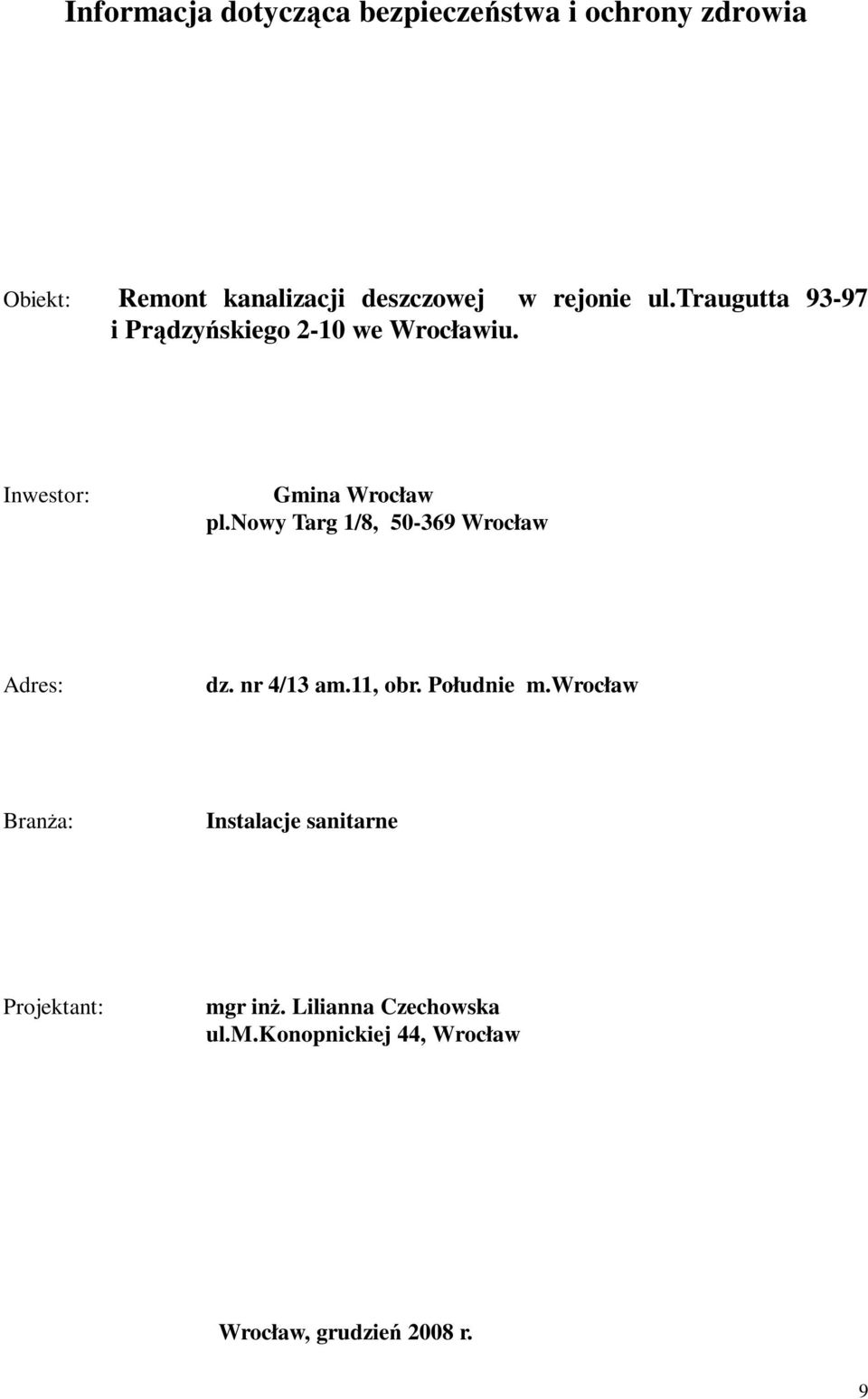 nowy Targ 1/8, 50-369 Wrocław Adres: dz. nr 4/13 am.11, obr. Południe m.