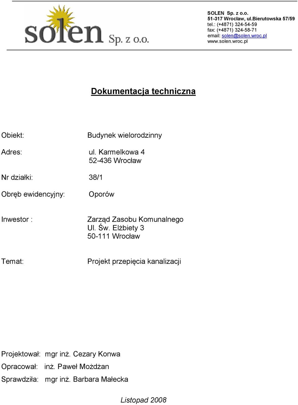Karmelkowa 4 52-436 Wrocław Nr działki: 38/1 Obręb ewidencyjny: Oporów Inwestor : Zarząd Zasobu Komunalnego Ul. Św.