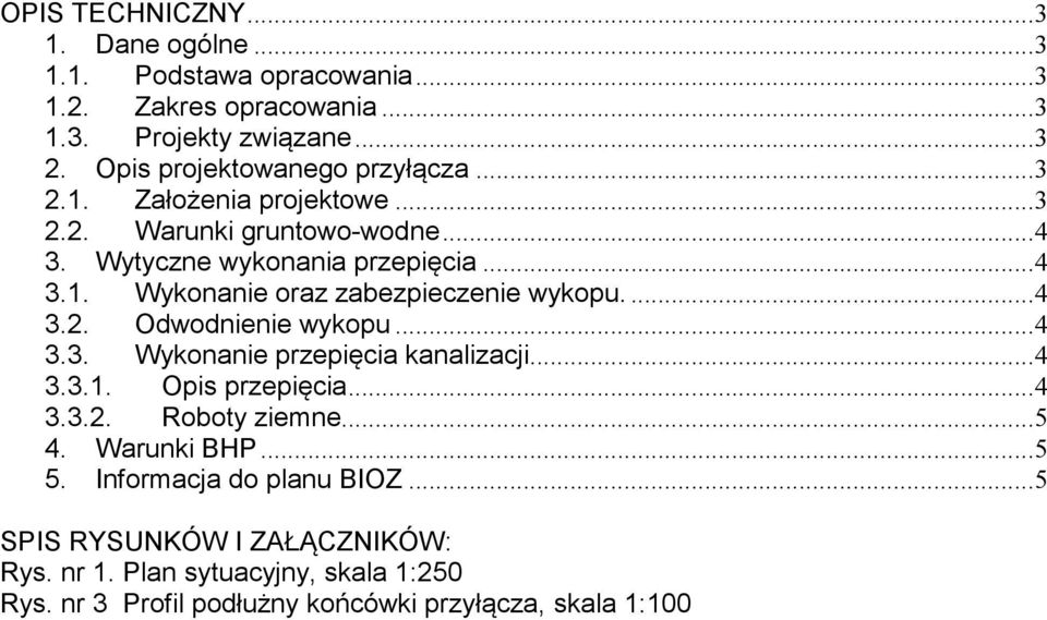 ...4 3.2. Odwodnienie wykopu...4 3.3. Wykonanie przepięcia kanalizacji...4 3.3.1. Opis przepięcia...4 3.3.2. Roboty ziemne...5 4. Warunki BHP...5 5.