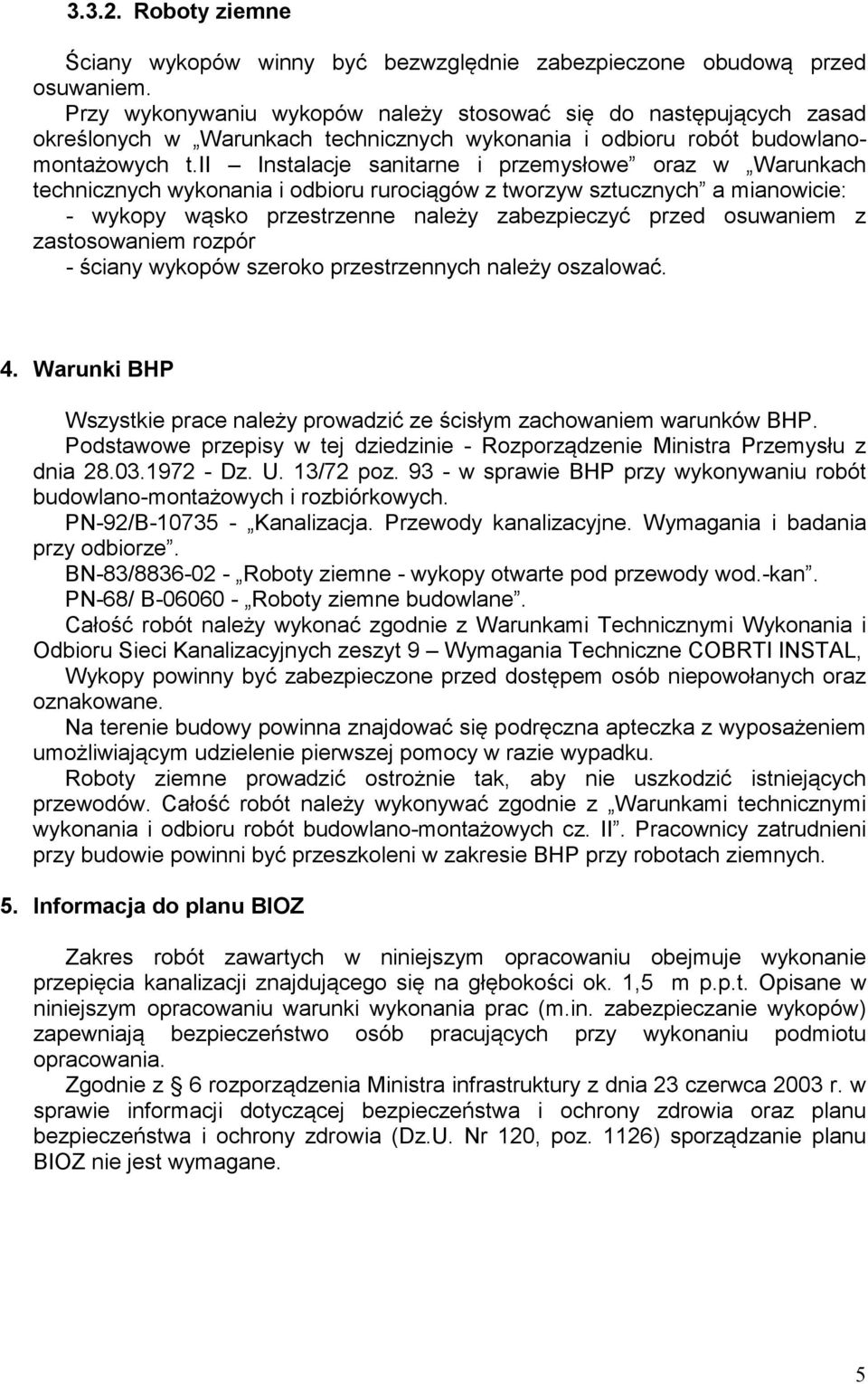 ii Instalacje sanitarne i przemysłowe oraz w Warunkach technicznych wykonania i odbioru rurociągów z tworzyw sztucznych a mianowicie: - wykopy wąsko przestrzenne należy zabezpieczyć przed osuwaniem z