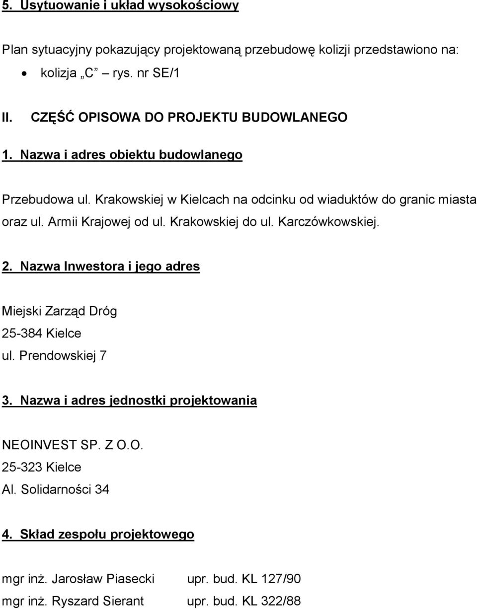 Armii Krajowej od ul. Krakowskiej do ul. Karczówkowskiej. 2. Nazwa Inwestora i jego adres Miejski Zarząd Dróg 25-384 Kielce ul. Prendowskiej 7 3.