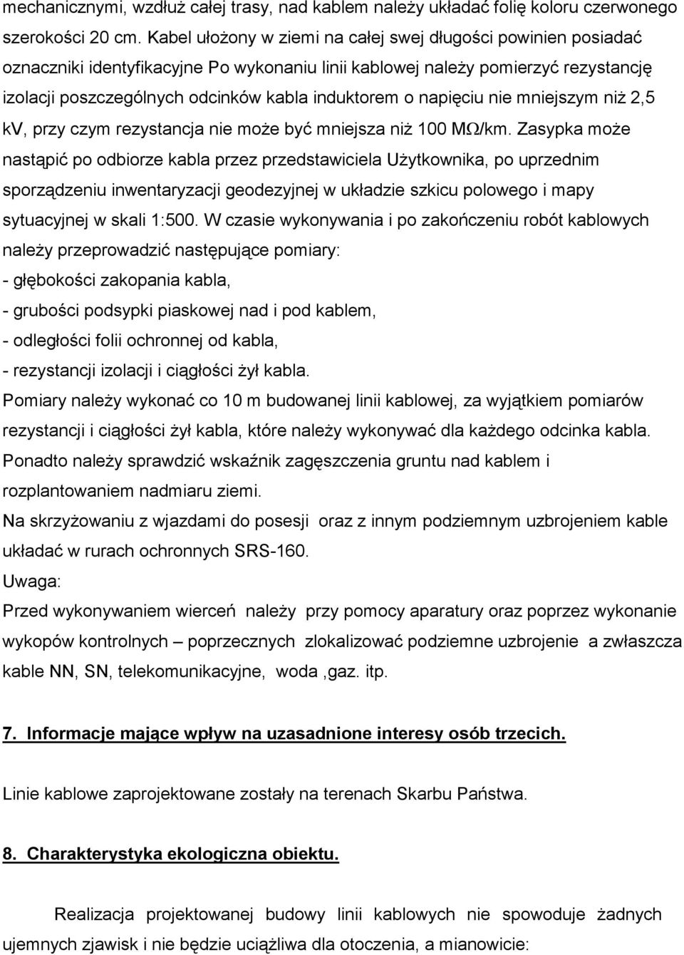 napięciu nie mniejszym niŝ 2,5 kv, przy czym rezystancja nie moŝe być mniejsza niŝ 100 MΩ/km.