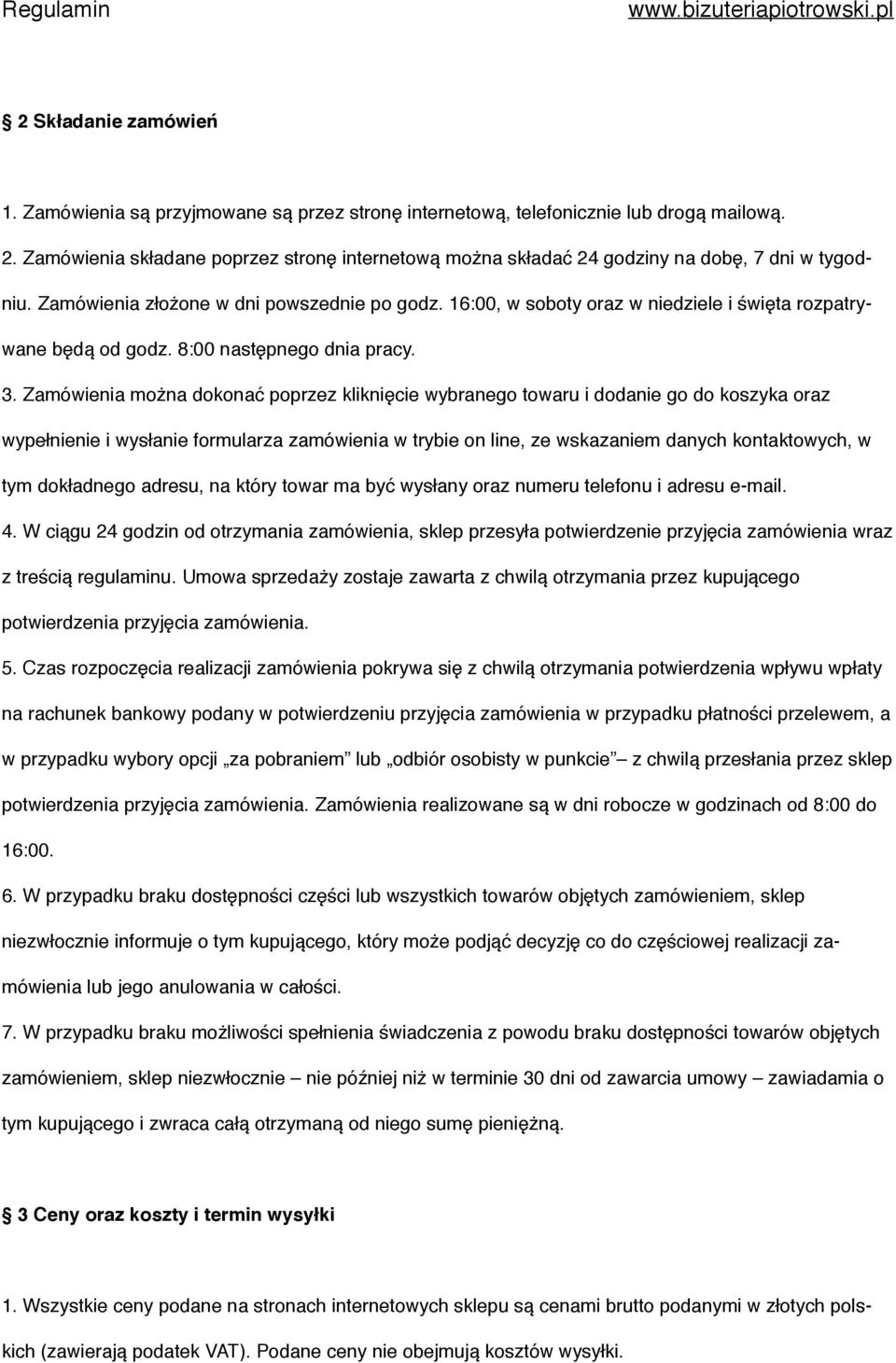 16:00, w soboty oraz w niedziele i święta rozpatrywane będą od godz. 8:00 następnego dnia pracy. 3.