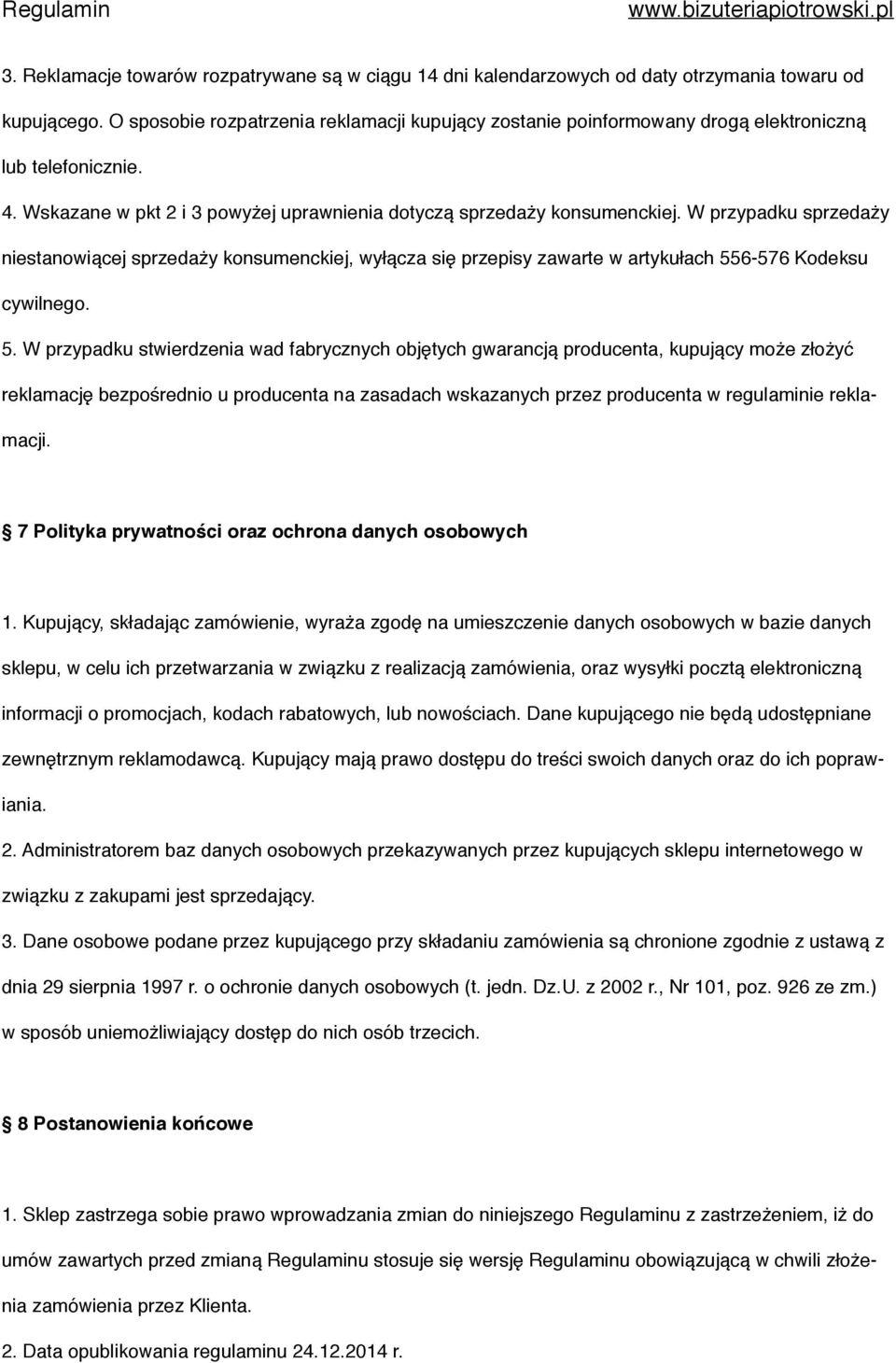 W przypadku sprzedaży niestanowiącej sprzedaży konsumenckiej, wyłącza się przepisy zawarte w artykułach 55